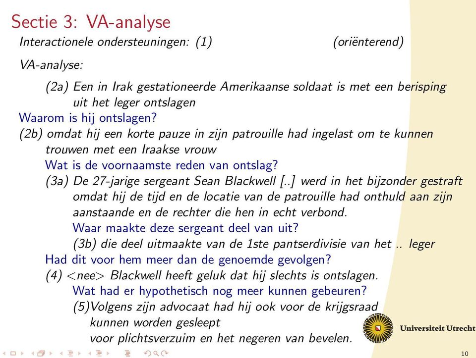 (3a) De 27-jarige sergeant Sean Blackwell [..] werd in het bijzonder gestraft omdat hij de tijd en de locatie van de patrouille had onthuld aan zijn aanstaande en de rechter die hen in echt verbond.