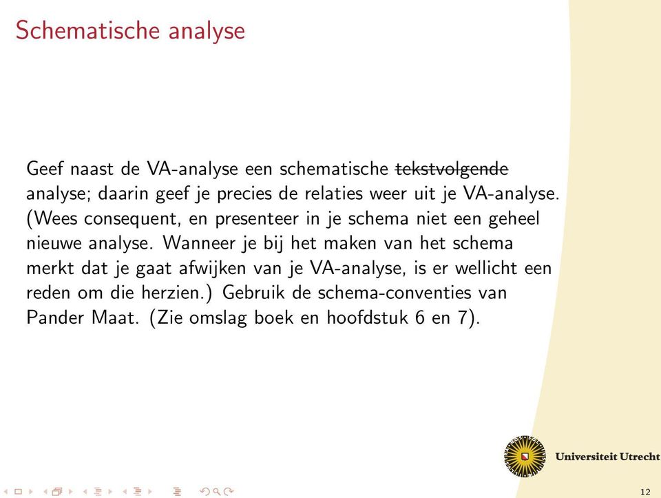 (Wees consequent, en presenteer in je schema niet een geheel nieuwe analyse.