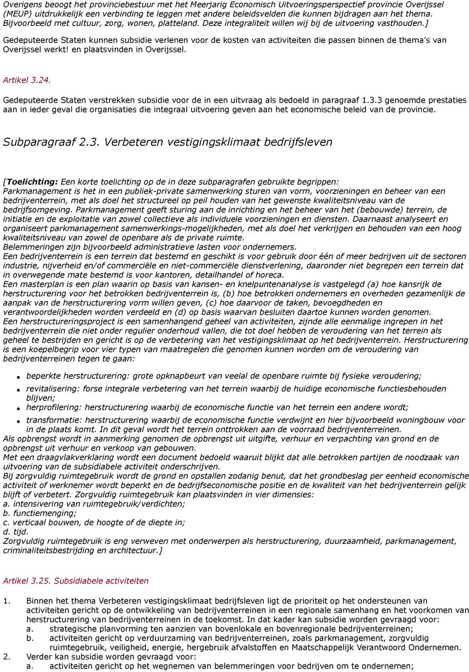 ] Gedeputeerde Staten kunnen subsidie verlenen voor de kosten van activiteiten die passen binnen de thema s van Overijssel werkt! en plaatsvinden in Overijssel. Artikel 3.24.