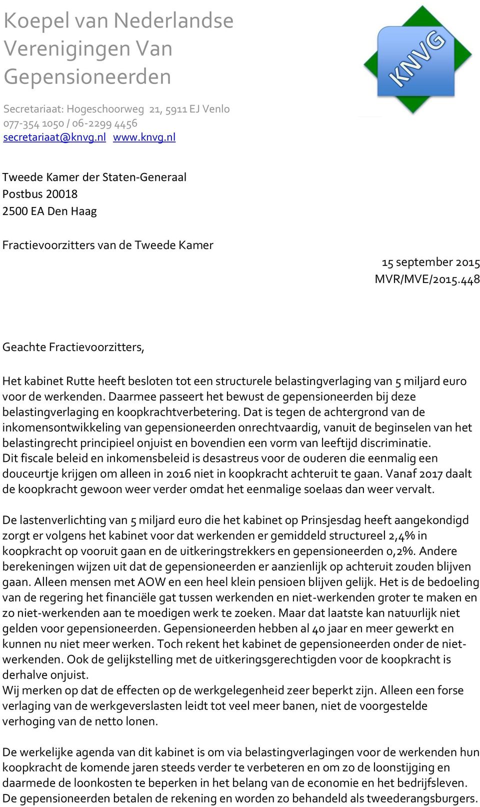 nl Tweede Kamer der Staten-Generaal Postbus 20018 2500 EA Den Haag Fractievoorzitters van de Tweede Kamer 15 september 2015 Geachte Fractievoorzitters, Het kabinet Rutte heeft besloten tot een