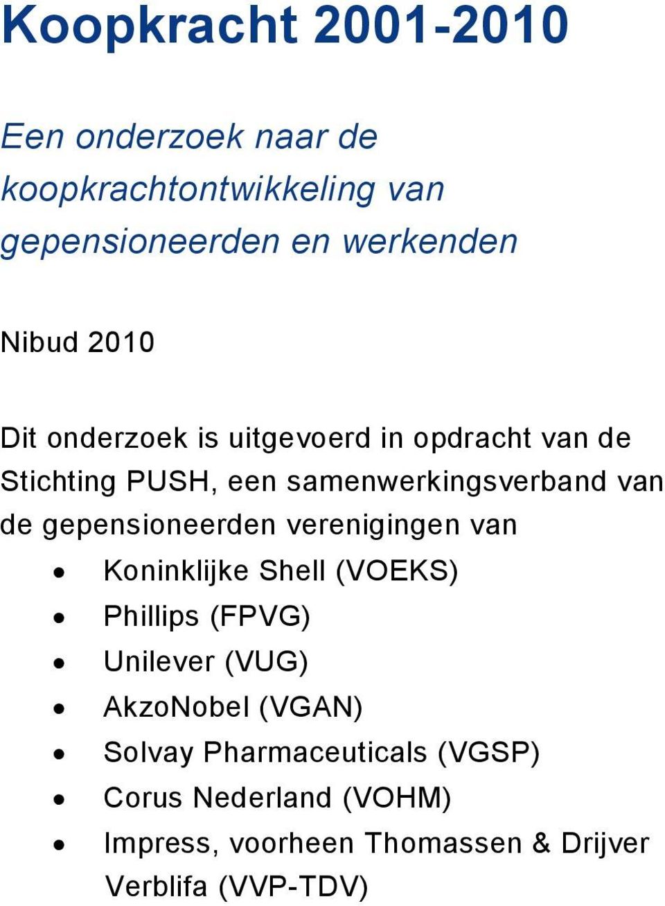 gepensioneerden verenigingen van Koninklijke Shell (VOEKS) Phillips (FPVG) Unilever (VUG) AkzoNobel