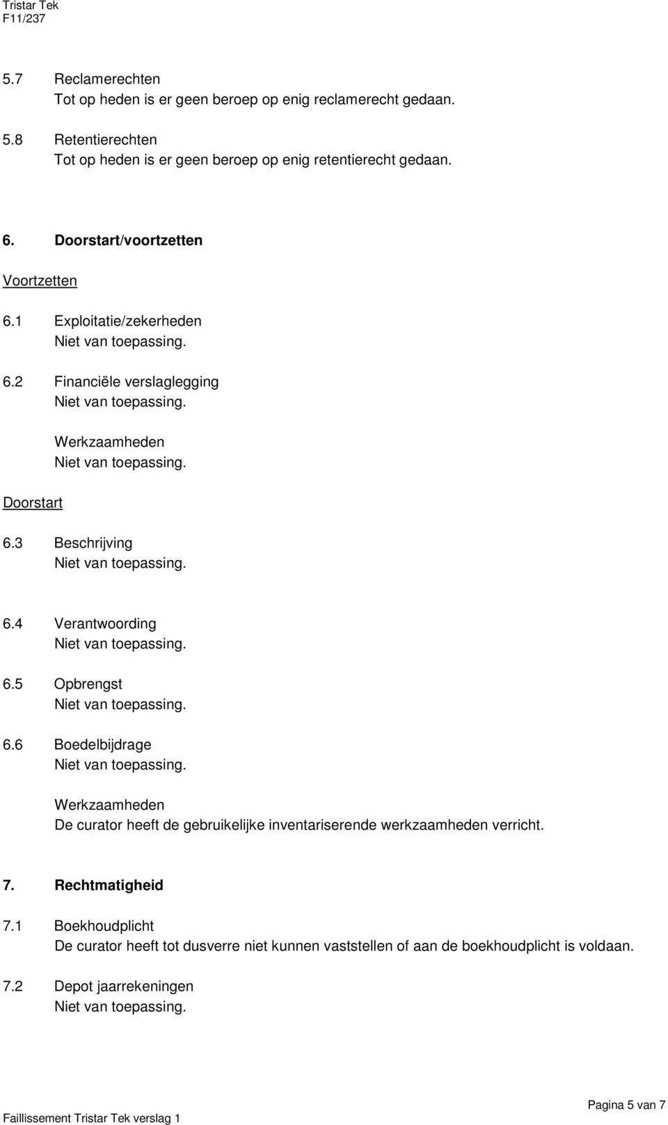 1 Exploitatie/zekerheden 6.2 Financiële verslaglegging Doorstart 6.3 Beschrijving 6.4 Verantwoording 6.5 Opbrengst 6.