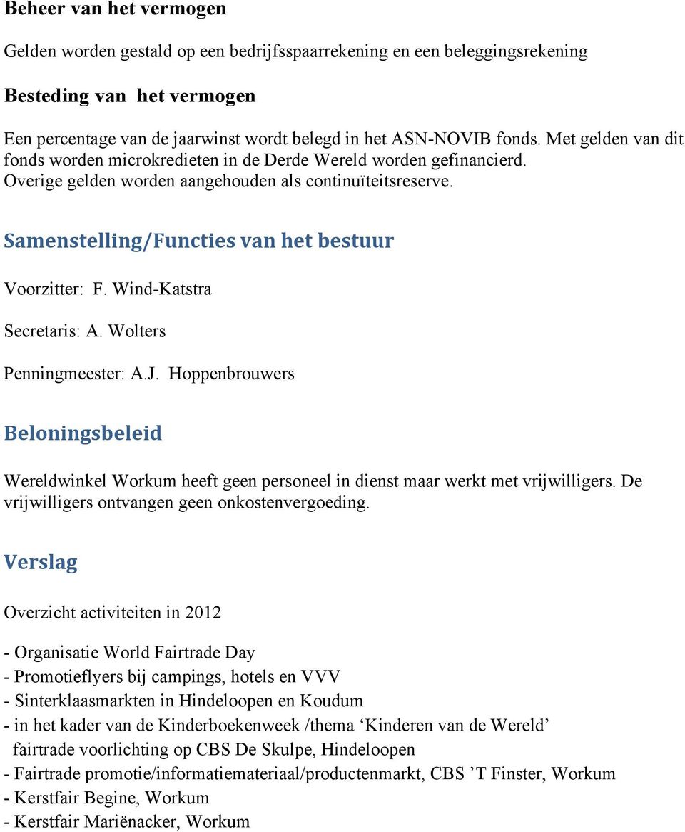 Wind-Katstra Secretaris: A. Wolters Penningmeester: A.J. Hoppenbrouwers Beloningsbeleid Wereldwinkel Workum heeft geen personeel in dienst maar werkt met vrijwilligers.