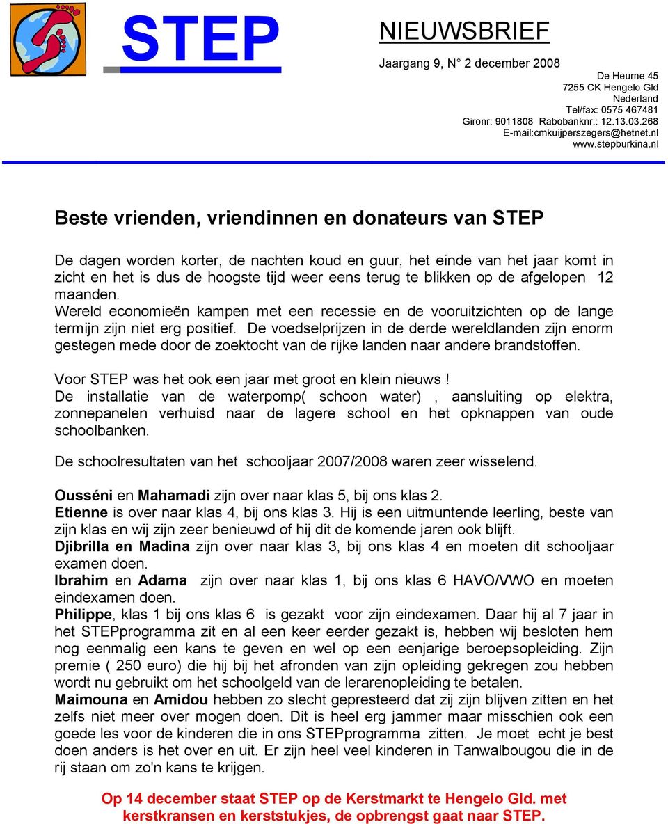 nl Beste vrienden, vriendinnen en donateurs van STEP De dagen worden korter, de nachten koud en guur, het einde van het jaar komt in zicht en het is dus de hoogste tijd weer eens terug te blikken op