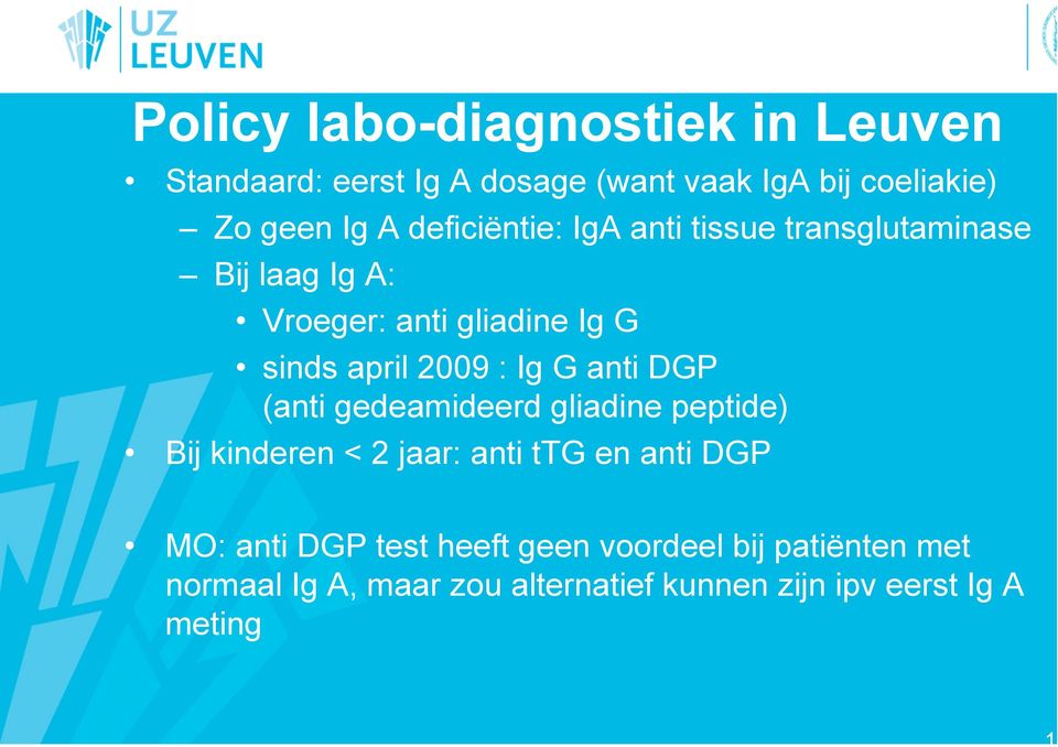 Ig G anti DGP (anti gedeamideerd gliadine peptide) Bij kinderen < 2 jaar: anti ttg en anti DGP MO: anti DGP