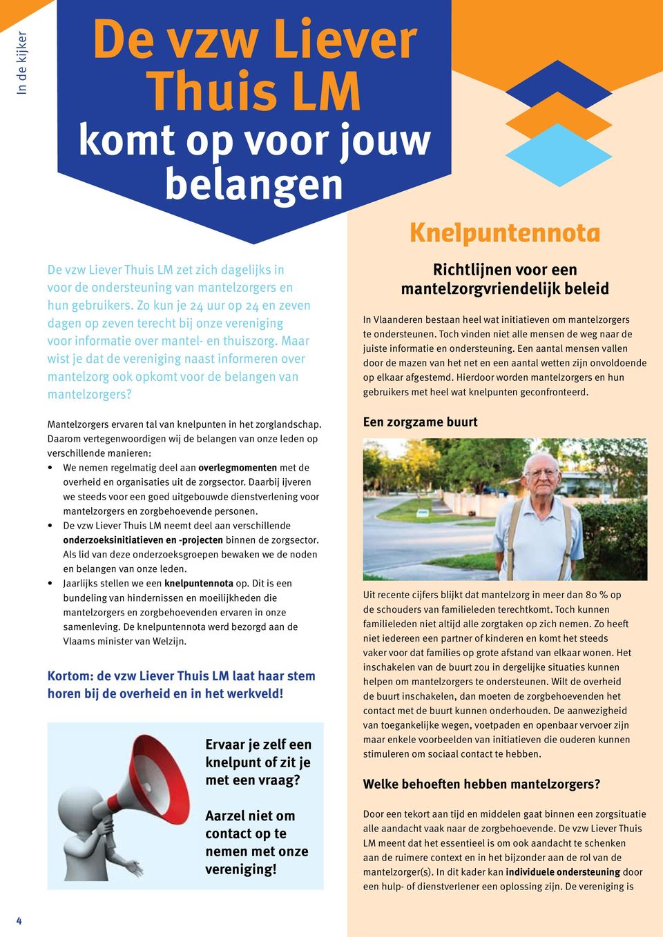 Maar wist je dat de vereniging naast informeren over mantelzorg ook opkomt voor de belangen van mantelzorgers? Mantelzorgers ervaren tal van knelpunten in het zorglandschap.