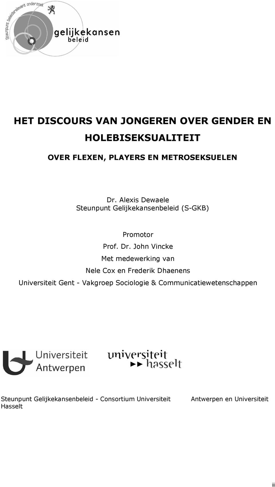 John Vincke Met medewerking van Nele Cox en Frederik Dhaenens Universiteit Gent - Vakgroep