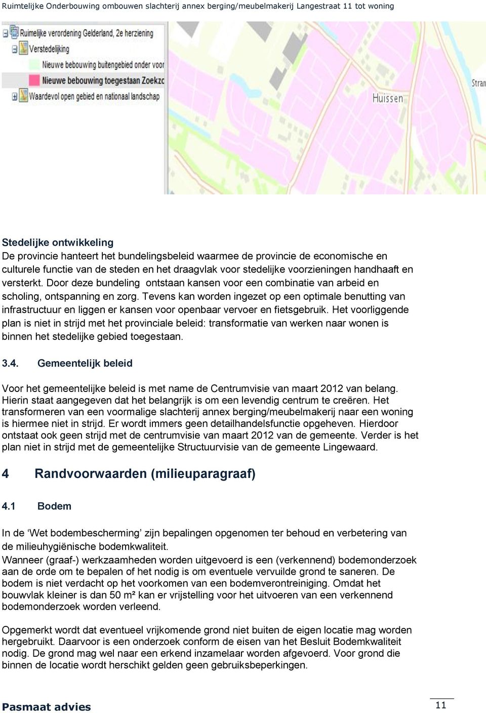 Tevens kan worden ingezet op een optimale benutting van infrastructuur en liggen er kansen voor openbaar vervoer en fietsgebruik.