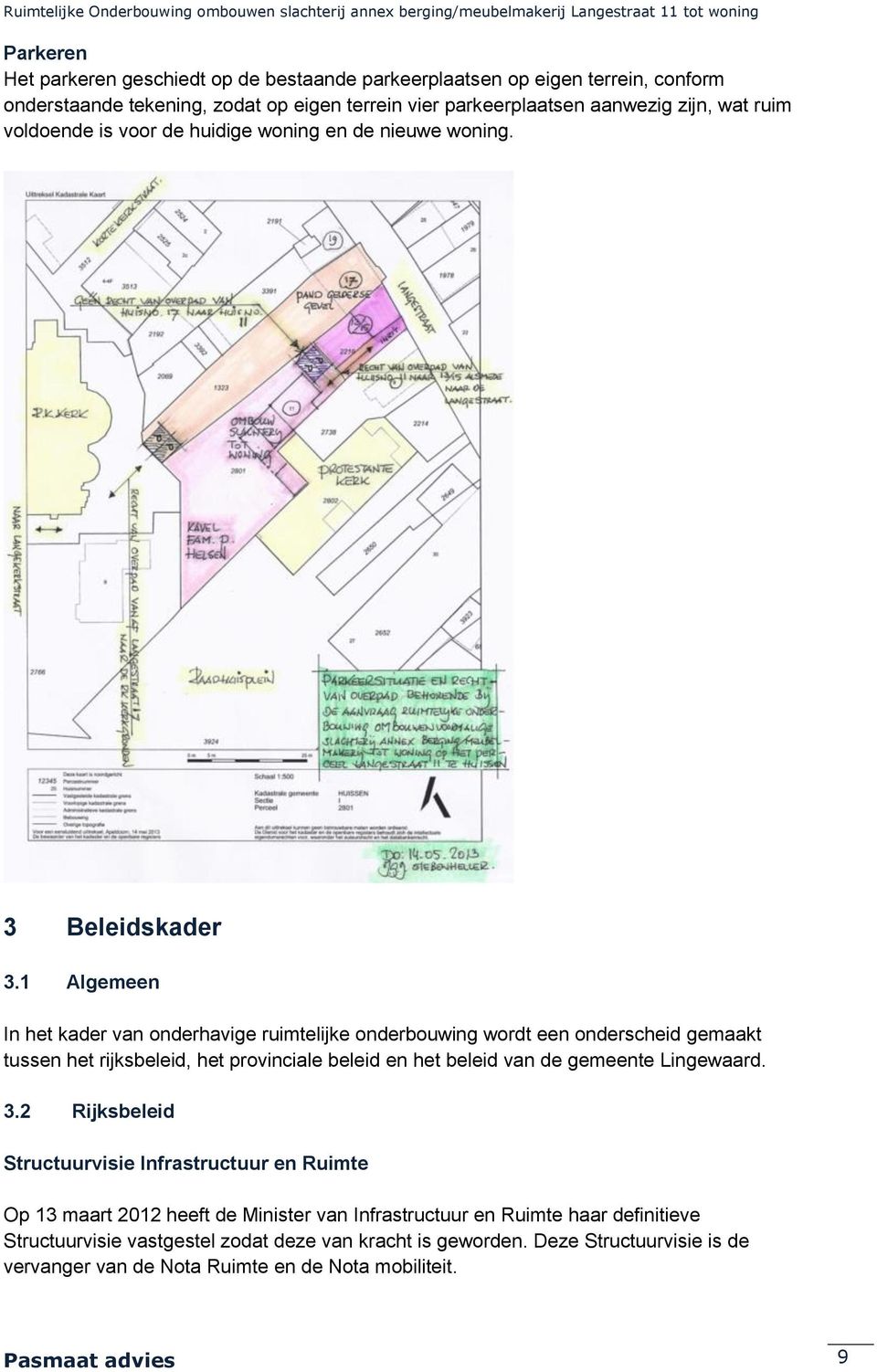 1 Algemeen In het kader van onderhavige ruimtelijke onderbouwing wordt een onderscheid gemaakt tussen het rijksbeleid, het provinciale beleid en het beleid van de gemeente Lingewaard.