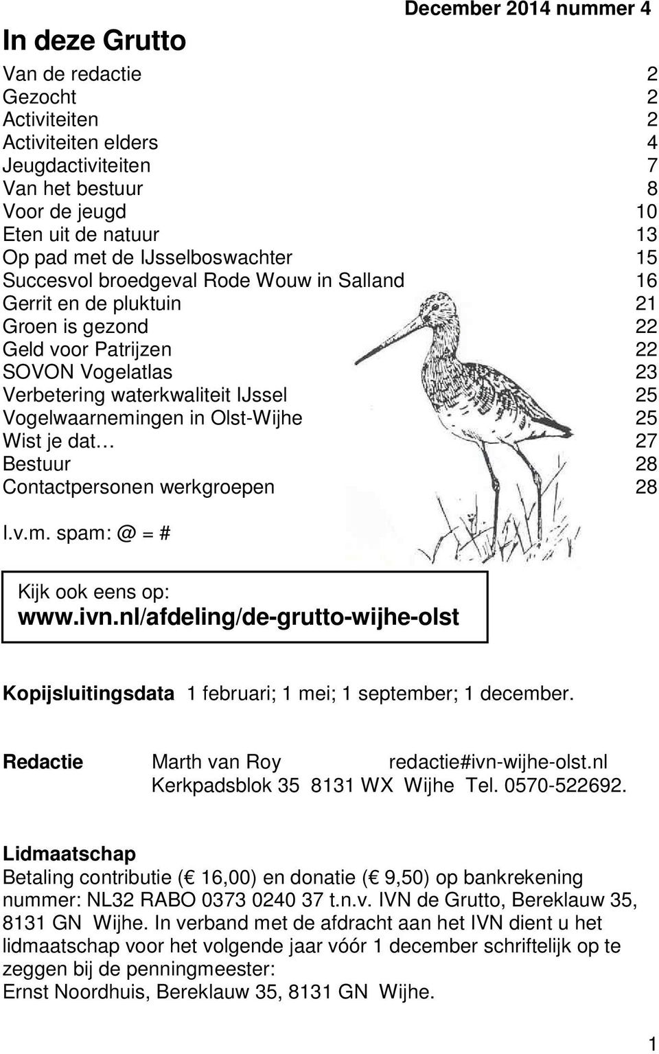 Vogelwaarnemingen in Olst-Wijhe 25 Wist je dat 27 Bestuur 28 Contactpersonen werkgroepen 28 I.v.m. spam: @ = # Kijk ook eens op: www.ivn.
