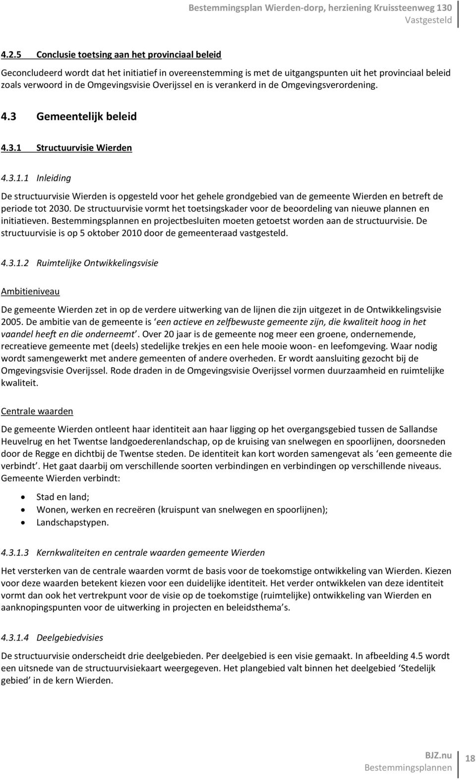 Structuurvisie Wierden 4.3.1.1 Inleiding De structuurvisie Wierden is opgesteld voor het gehele grondgebied van de gemeente Wierden en betreft de periode tot 2030.