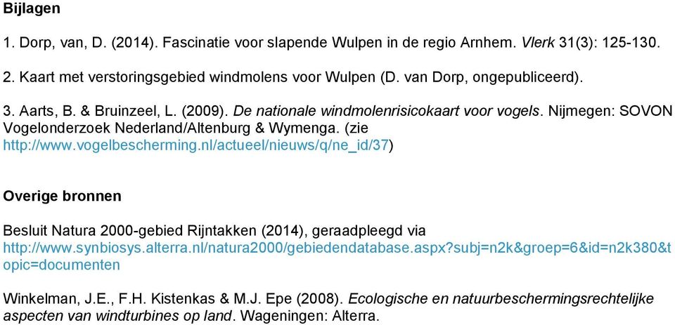 (zie http://www.vogelbescherming.nl/actueel/nieuws/q/ne_id/37) Overige bronnen Besluit Natura 2000-gebied Rijntakken (2014), geraadpleegd via http://www.synbiosys.alterra.