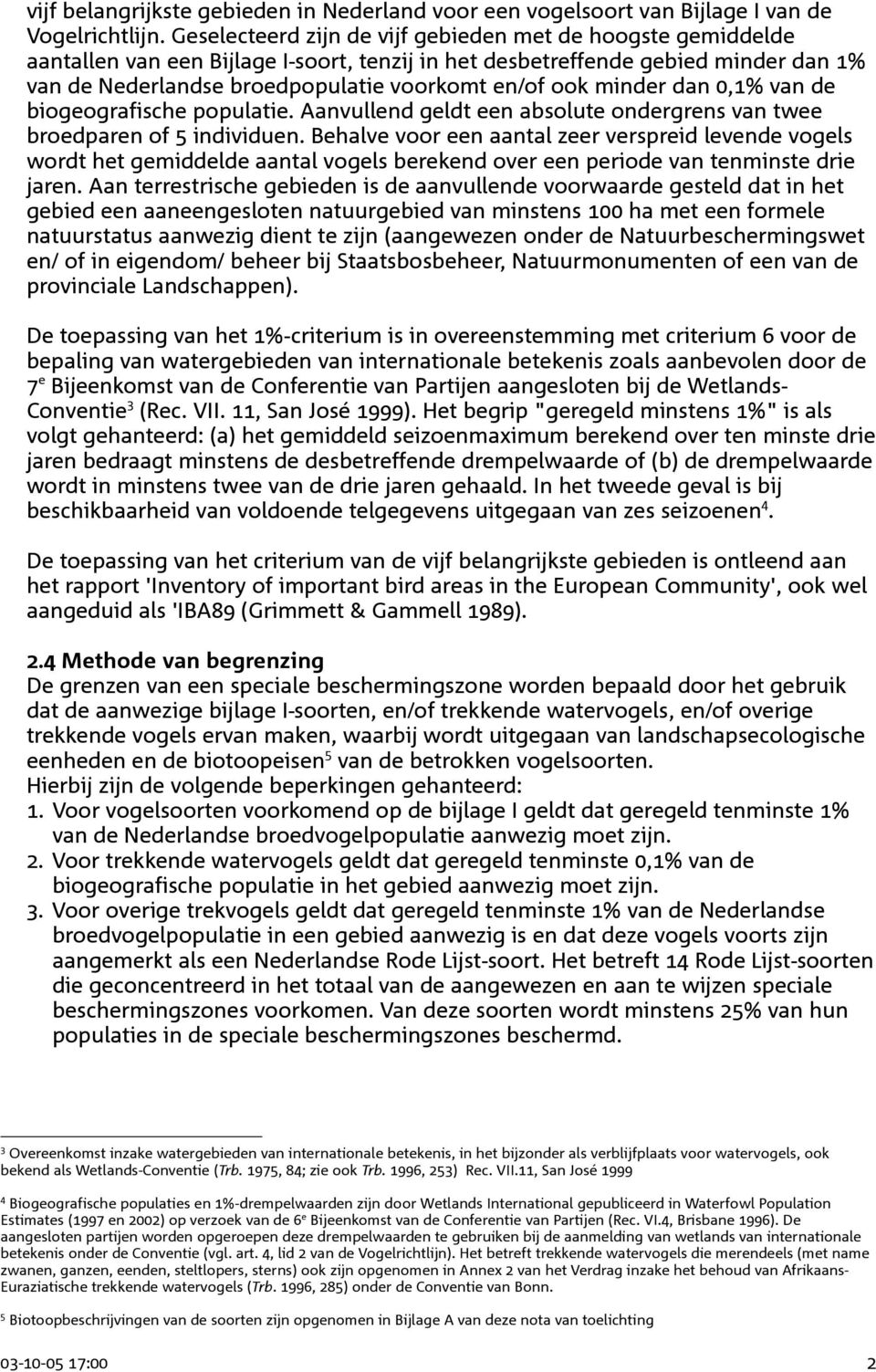 minder dan 0,1% van de biogeografische populatie. Aanvullend geldt een absolute ondergrens van twee broedparen of 5 individuen.