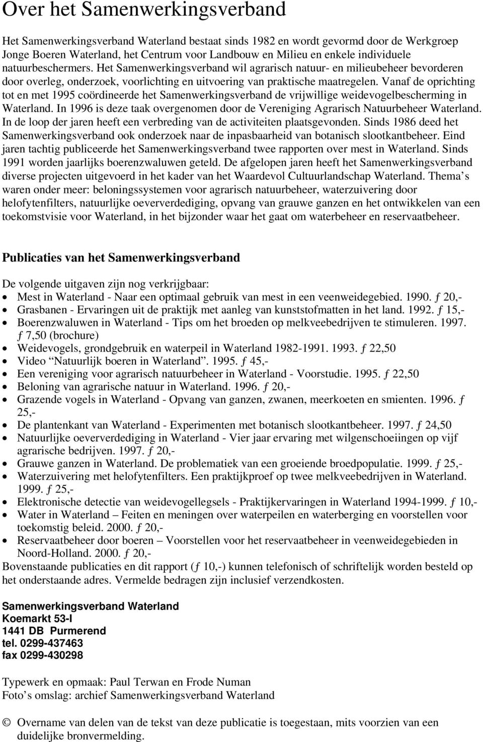 Vanaf de oprichting tot en met 1995 coördineerde het Samenwerkingsverband de vrijwillige weidevogelbescherming in Waterland.