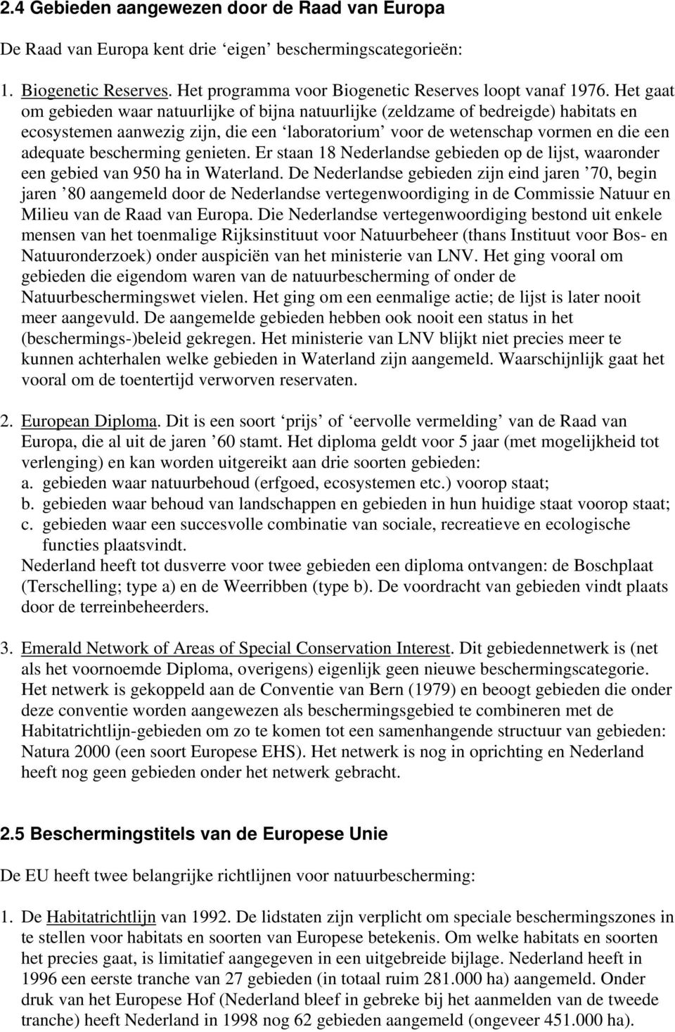 bescherming genieten. Er staan 18 Nederlandse gebieden op de lijst, waaronder een gebied van 950 ha in Waterland.