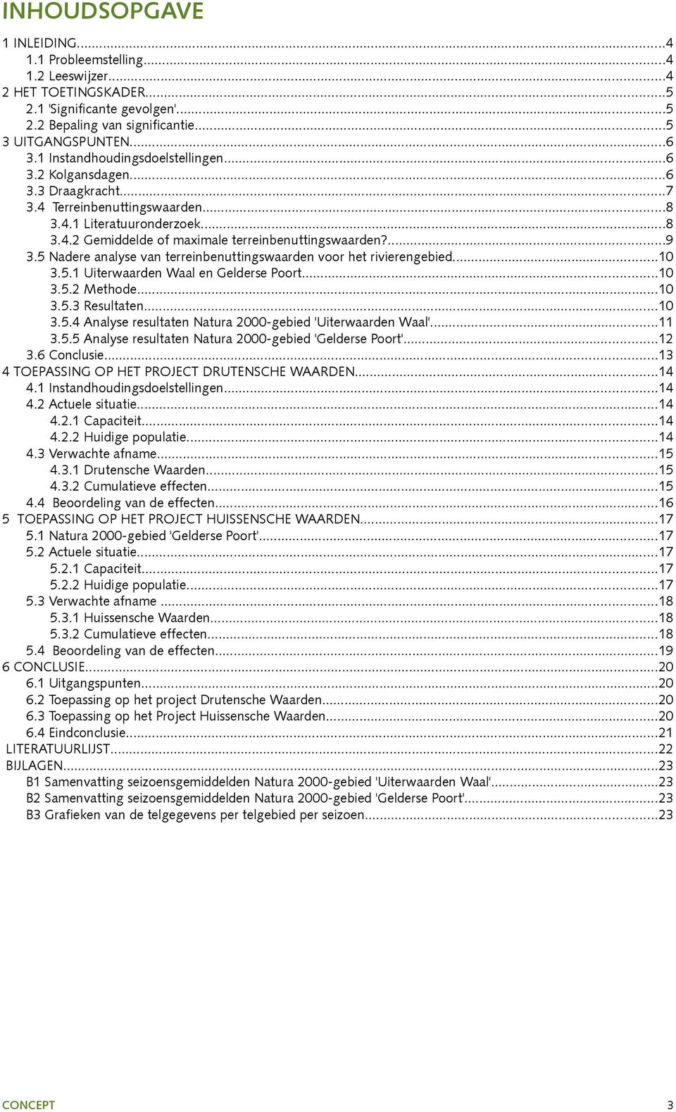 5 Nadere analyse van terreinbenuttingswaarden voor het rivierengebied...10 3.5.1 Uiterwaarden Waal en Gelderse Poort...10 3.5.2 Methode...10 3.5.3 Resultaten...10 3.5.4 Analyse resultaten Natura 2000-gebied 'Uiterwaarden Waal'.