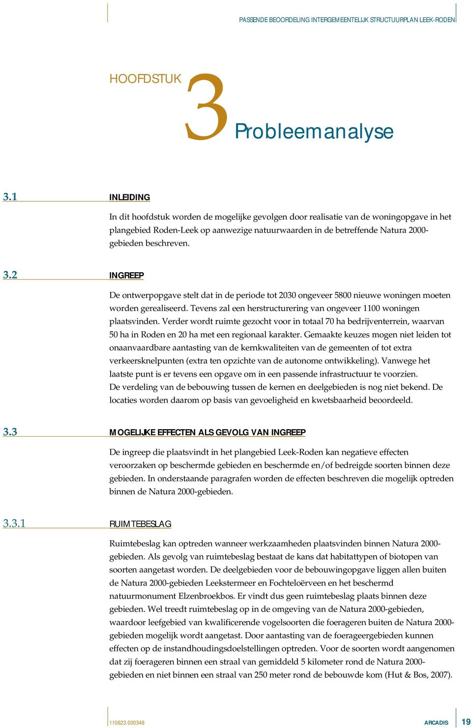 beschreven. 3.2 INGREEP De ontwerpopgave stelt dat in de periode tot 2030 ongeveer 5800 nieuwe woningen moeten worden gerealiseerd.