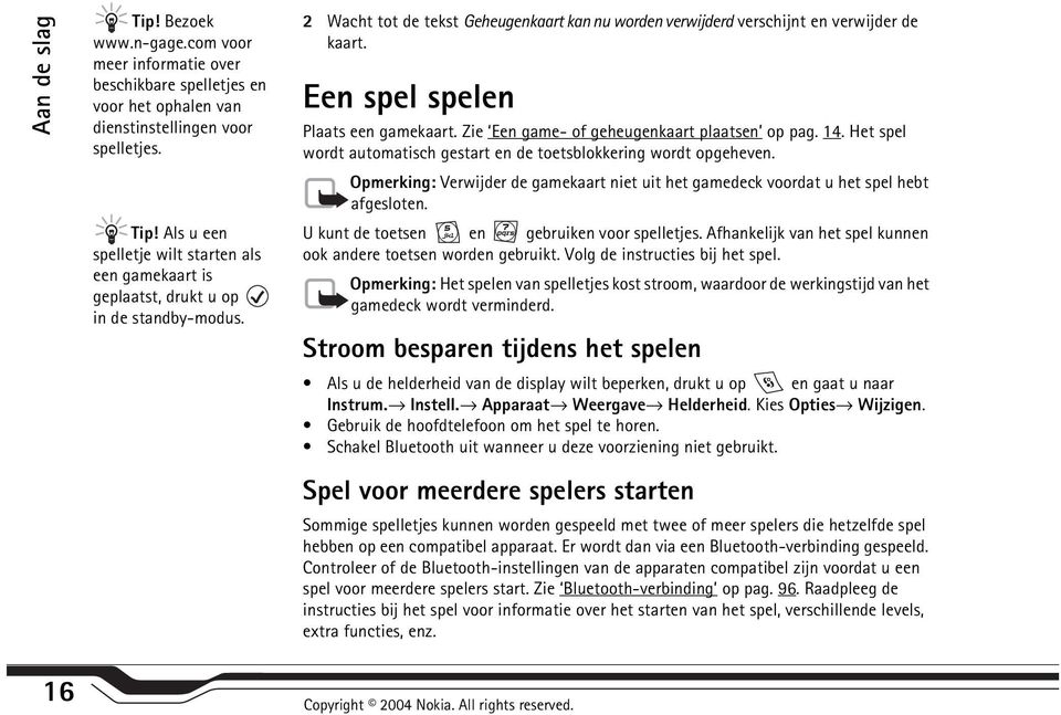 Het spel wordt automatisch gestart en de toetsblokkering wordt opgeheven. Opmerking: Verwijder de gamekaart niet uit het gamedeck voordat u het spel hebt afgesloten.