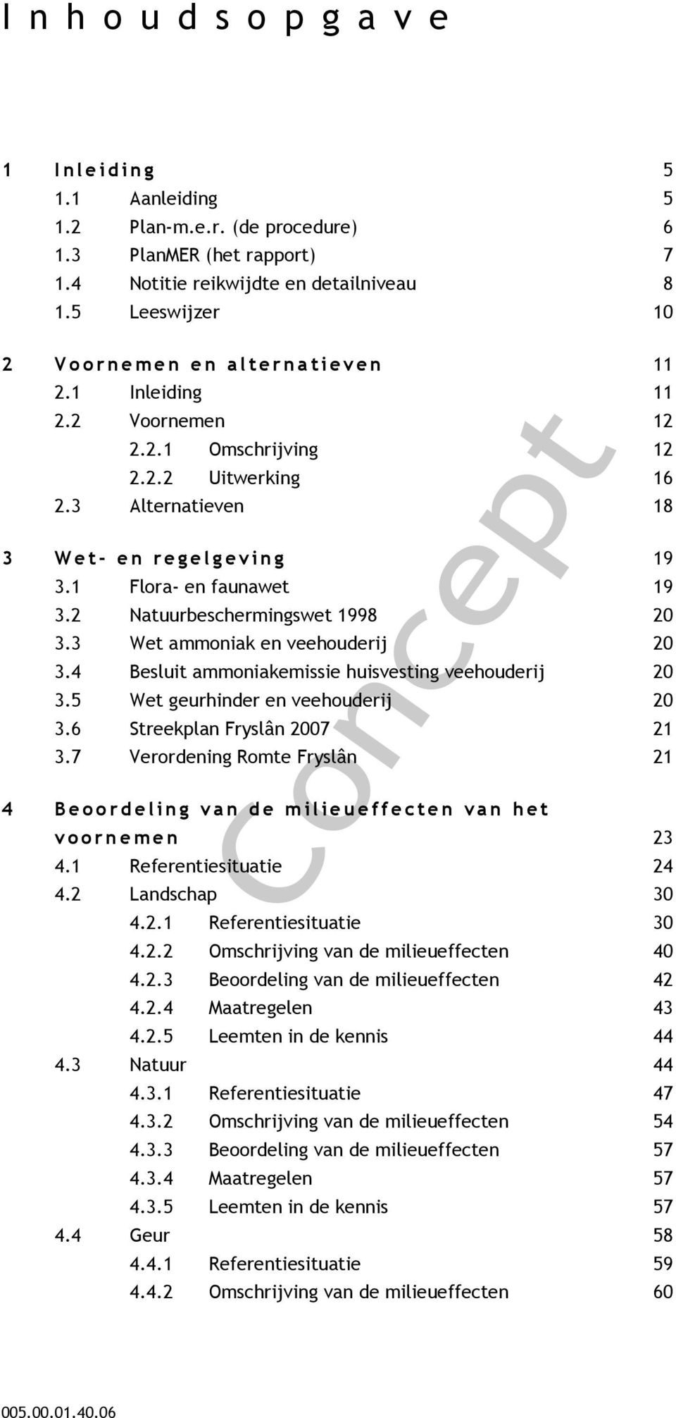 3 Alternatieven 18 3 W e t - e n r e g e l g e v i n g 19 3.1 Flora- en faunawet 19 3.2 Natuurbeschermingswet 1998 20 3.3 Wet ammoniak en veehouderij 20 3.