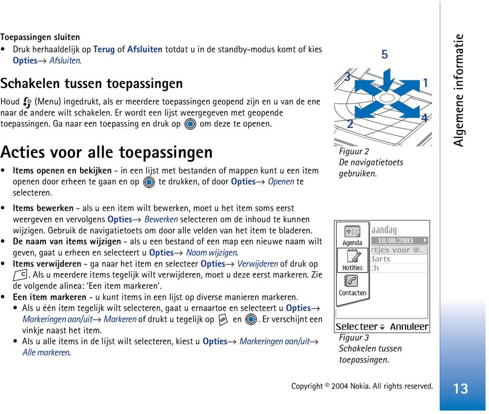 Ga naar een toepassing en druk op om deze te openen.