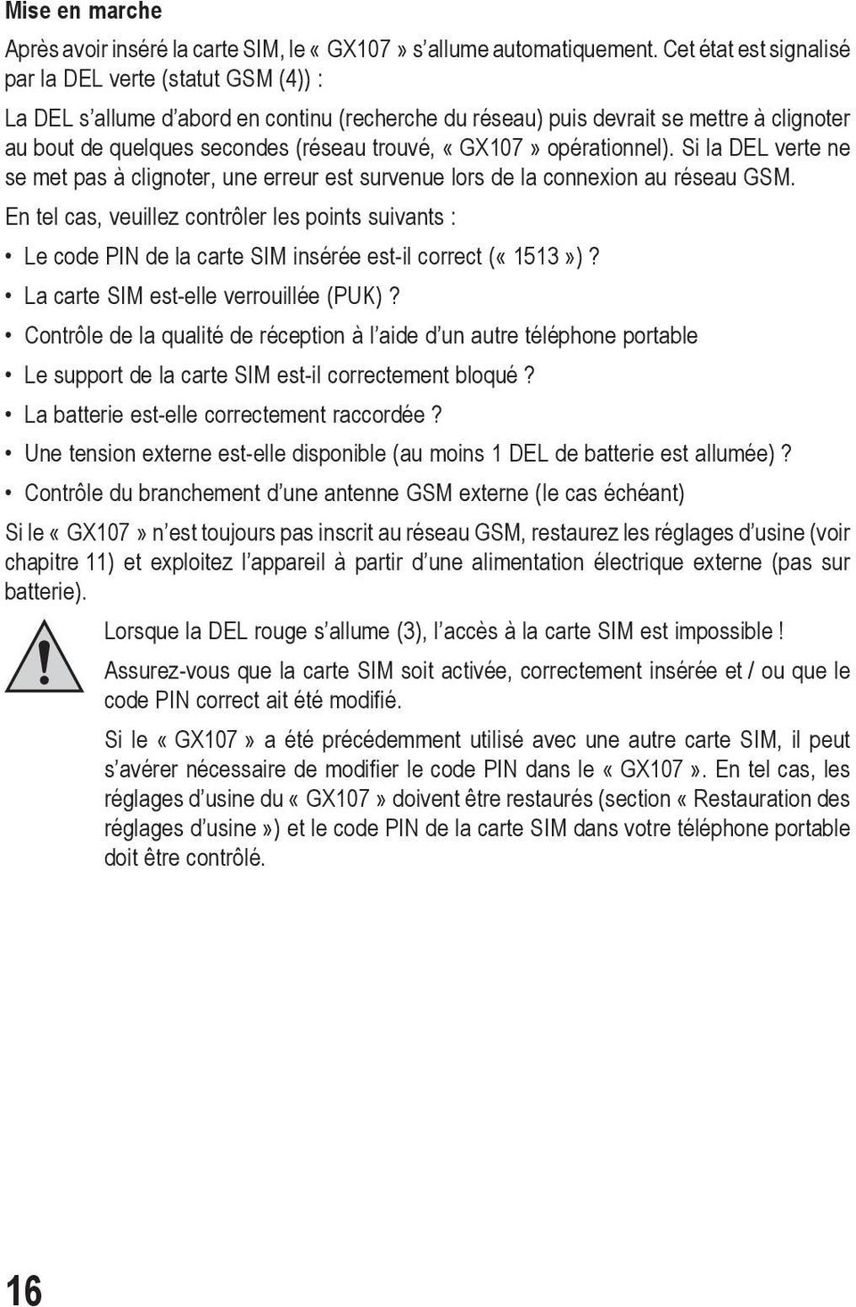 «GX107» opérationnel). Si la DEL verte ne se met pas à clignoter, une erreur est survenue lors de la connexion au réseau GSM.