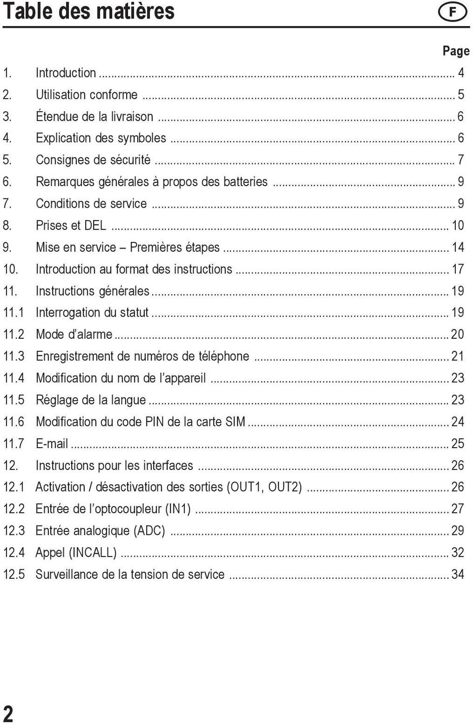 Instructions générales... 19 11.1 Interrogation du statut... 19 11.2 Mode d alarme... 20 11.3 Enregistrement de numéros de téléphone... 21 11.4 Modification du nom de l appareil... 23 11.