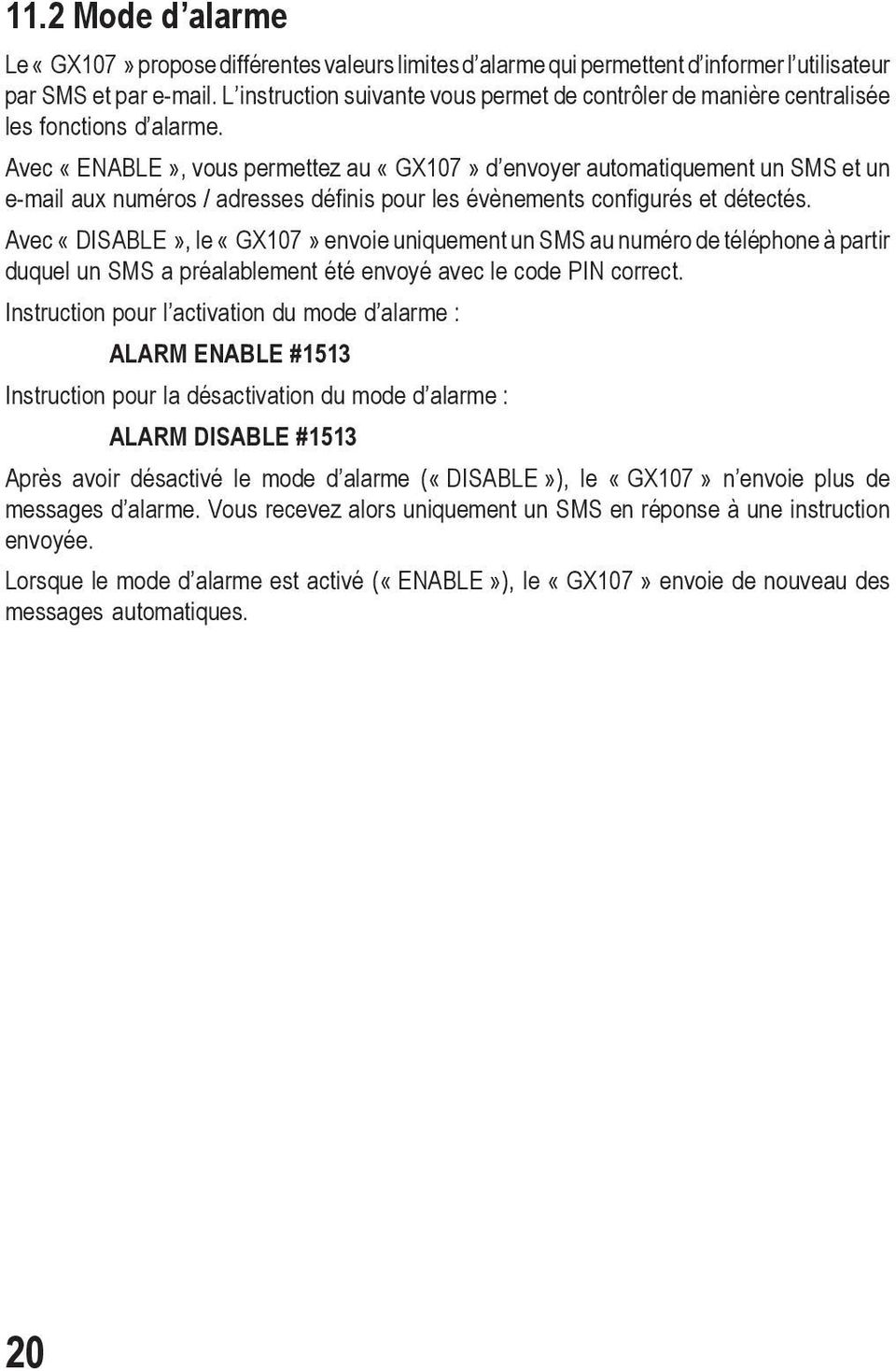 Avec «ENABLE», vous permettez au «GX107» d envoyer automatiquement un SMS et un e-mail aux numéros / adresses définis pour les évènements configurés et détectés.