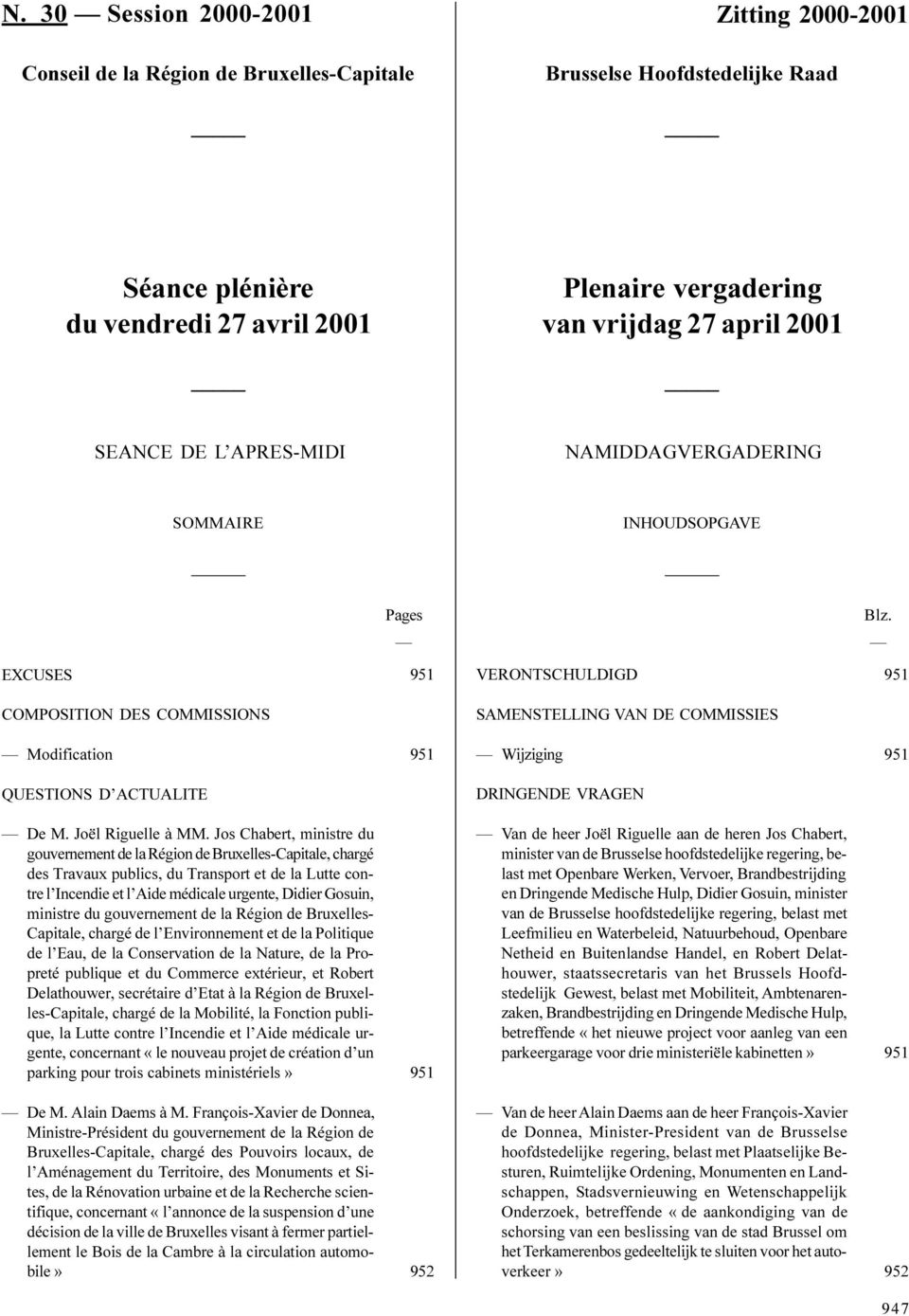 EXCUSES 951 VERONTSCHULDIGD 951 COMPOSITION DES COMMISSIONS SAMENSTELLING VAN DE COMMISSIES Modification 951 Wijziging 951 QUESTIONS D ACTUALITE DRINGENDE VRAGEN De M. Joël Riguelle à MM.