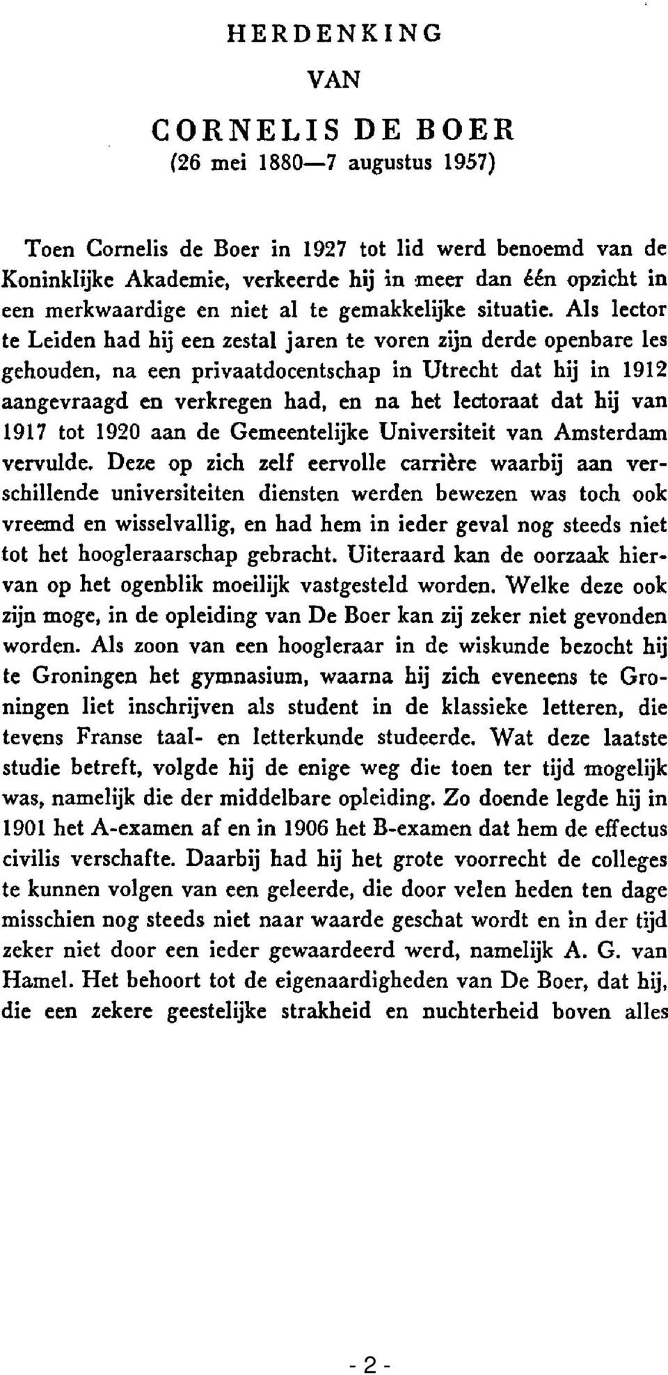 Als lector te Leiden had hij een zestal jaren te voren zijn derde openbare les gehouden, na een privaatdocentschap in Utrecht dat hij in 1912 aangevraagd en verkregen had, en na het lectoraat dat hij