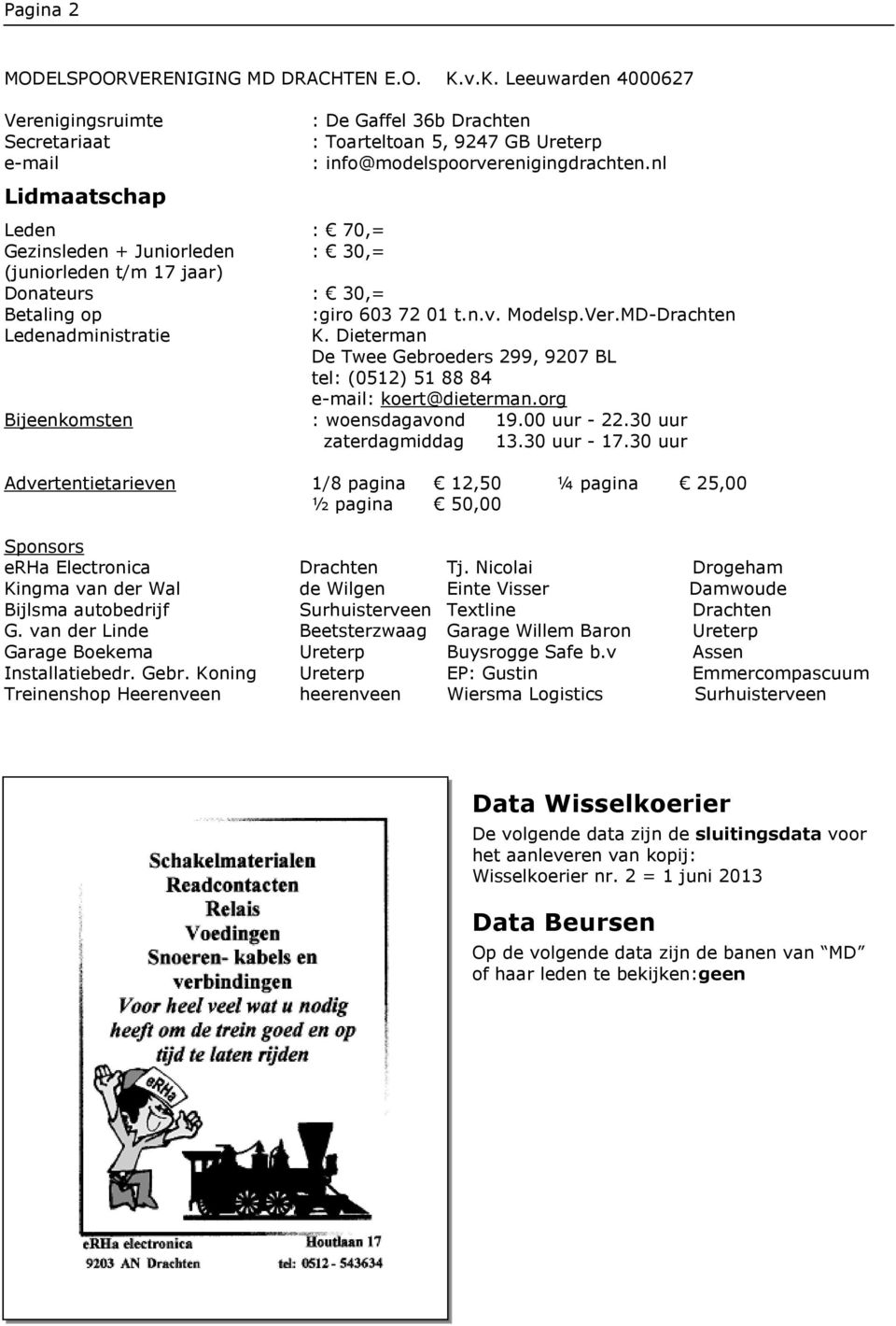 Gaffel 36b Drachten : Toarteltoan 5, 9247 GB Ureterp : info@modelspoorverenigingdrachten.nl :giro 603 72 01 t.n.v. Modelsp.Ver.MD-Drachten K.