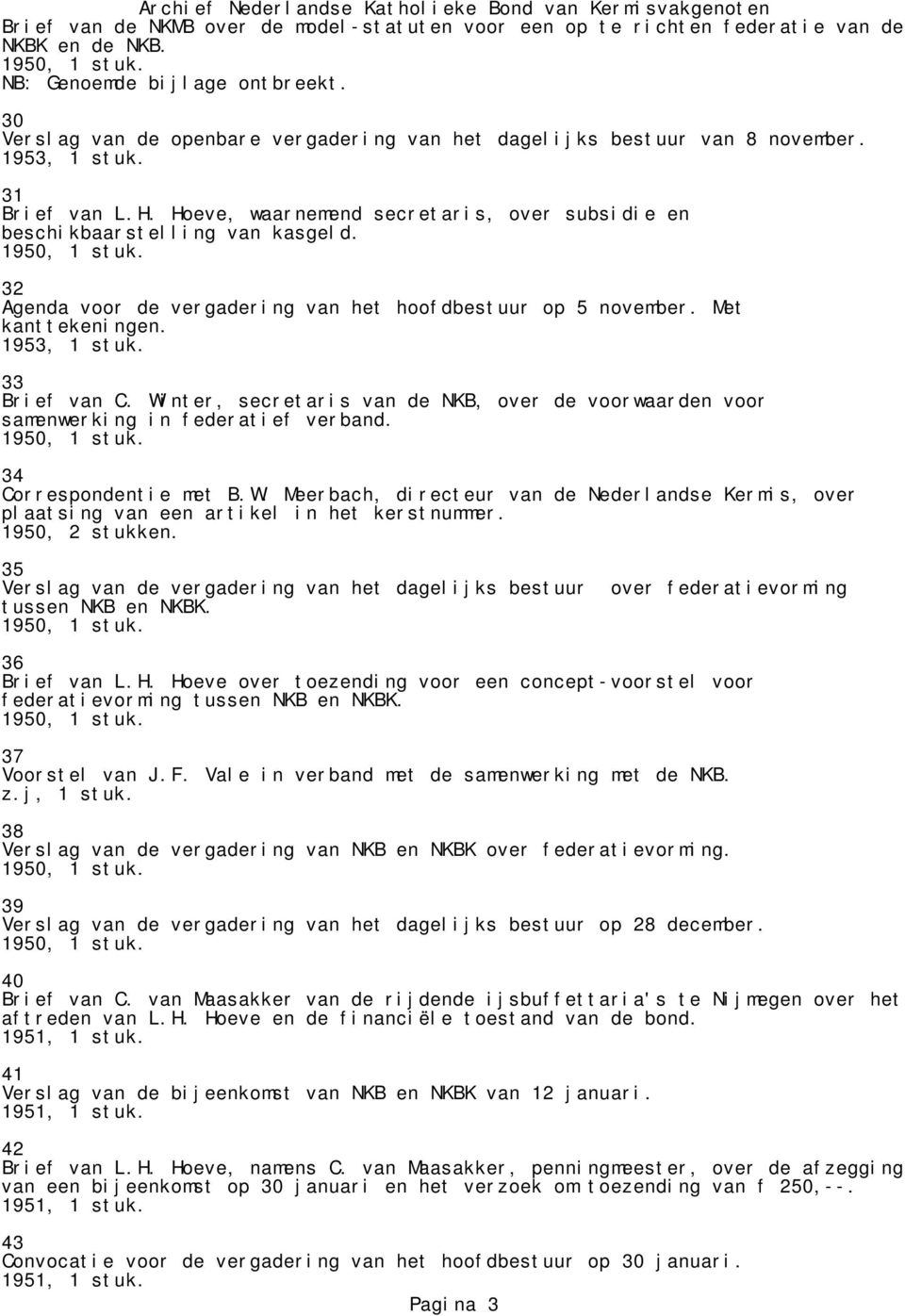 32 Agenda voor de vergadering van het hoofdbestuur op 5 november. Met kanttekeningen. 33 Brief van C. Winter, secretaris van de NKB, over de voorwaarden voor samenwerking in federatief verband.