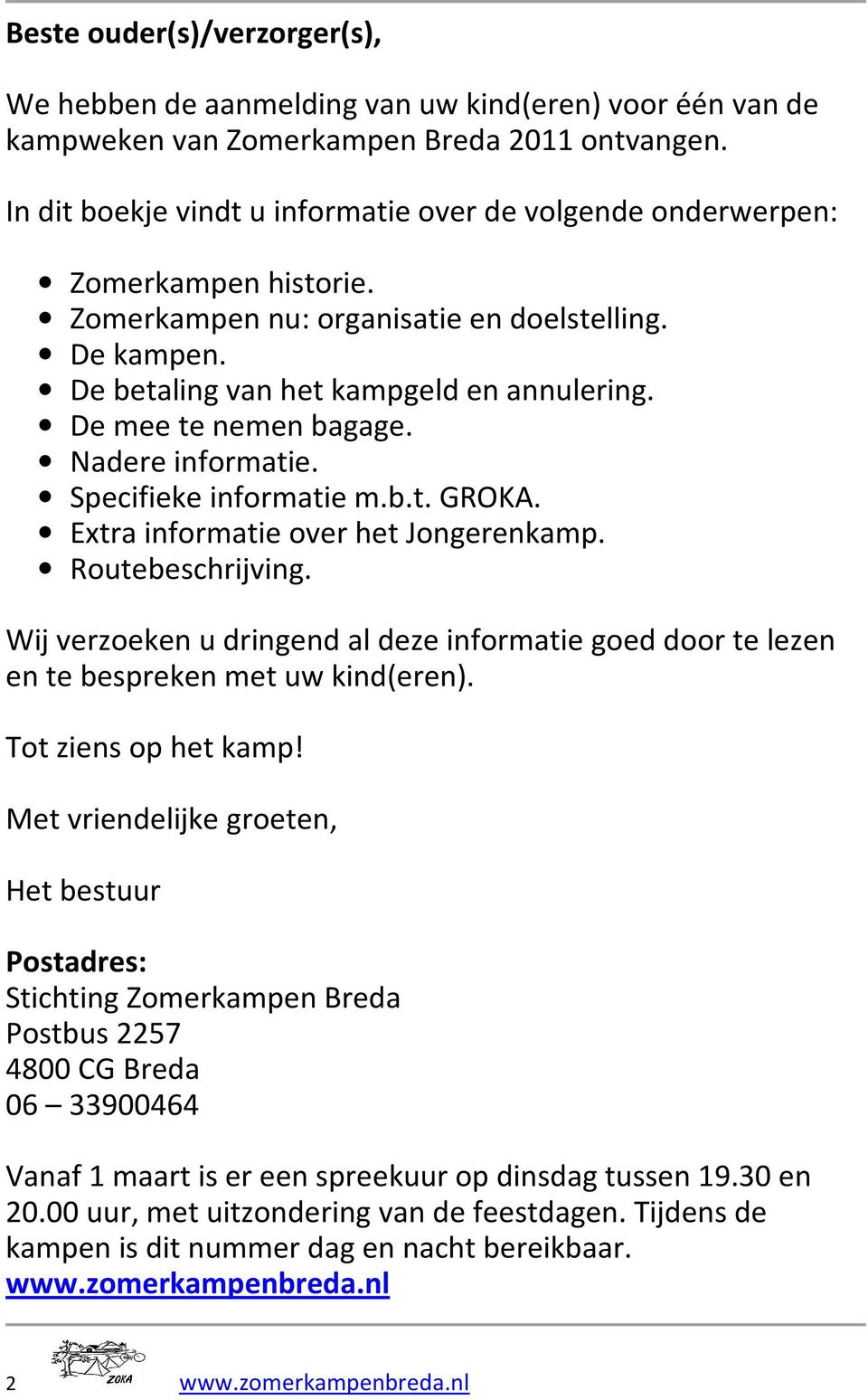 De mee te nemen bagage. Nadere informatie. Specifieke informatie m.b.t. GROKA. Extra informatie over het Jongerenkamp. Routebeschrijving.