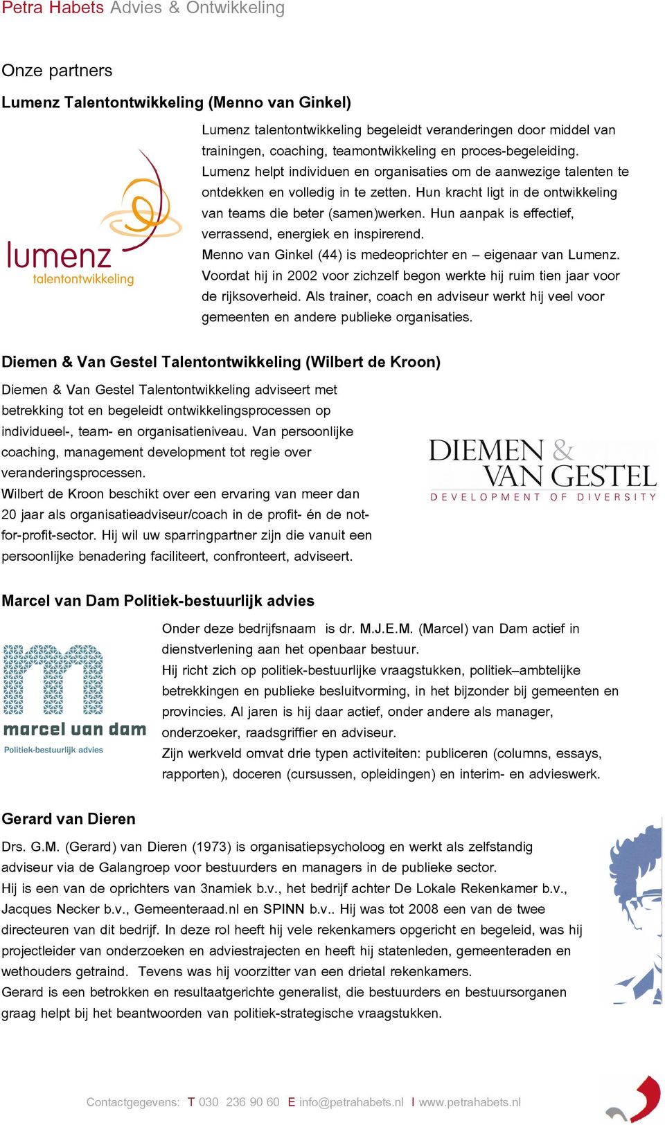 Hun aanpak is effectief, verrassend, energiek en inspirerend. Menno van Ginkel (44) is medeoprichter en eigenaar van Lumenz.