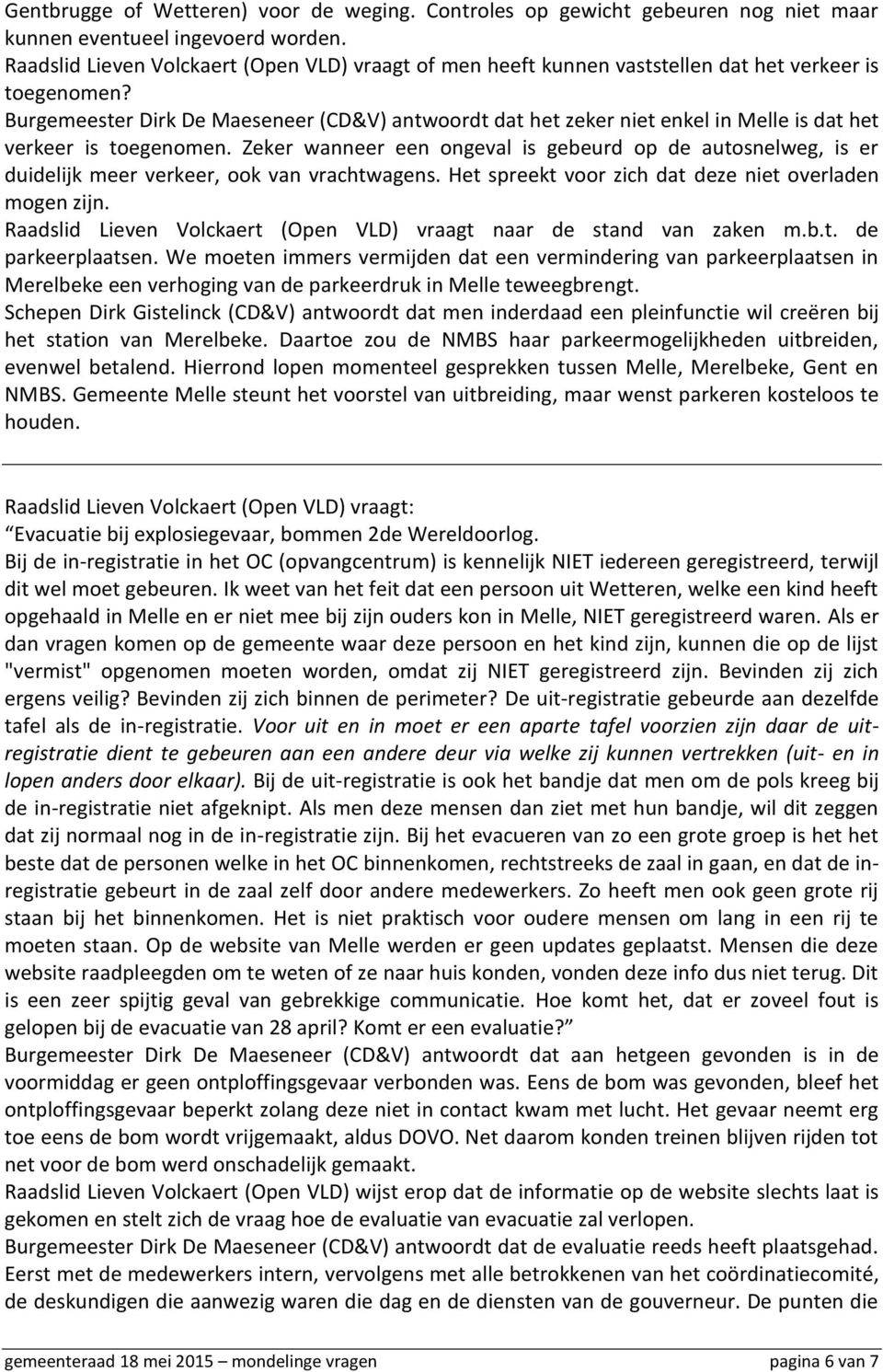 Burgemeester Dirk De Maeseneer (CD&V) antwoordt dat het zeker niet enkel in Melle is dat het verkeer is toegenomen.