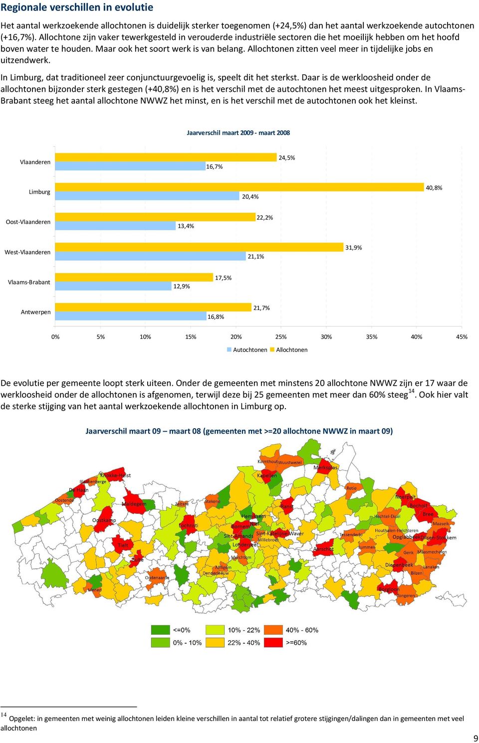 Allochtonen zitten veel meer in tijdelijke jobs en uitzendwerk. In Limburg, dat traditioneel zeer conjunctuurgevoelig is, speelt dit het sterkst.