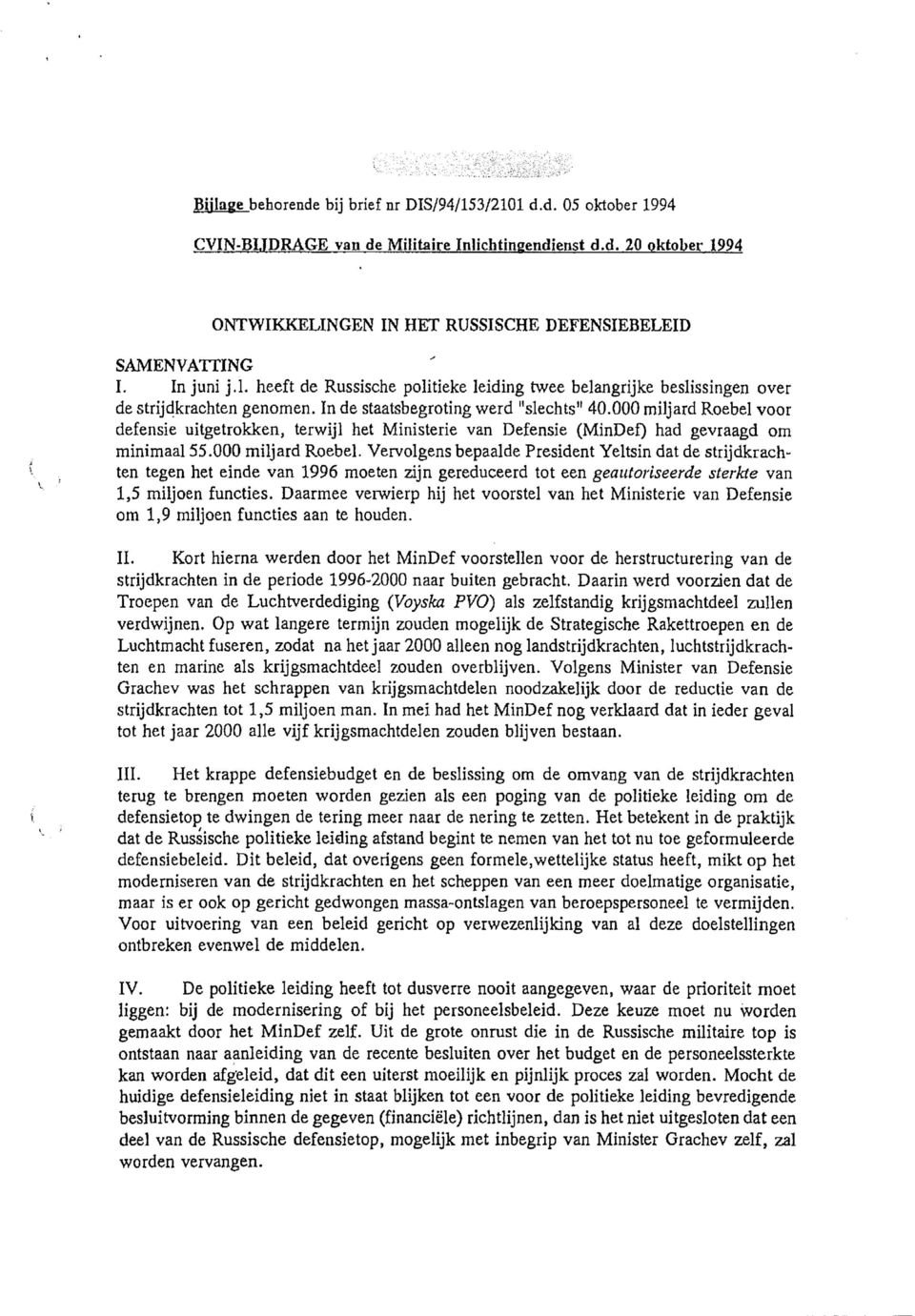 000 miljard Roebel voor defensie uitgetrokken, terwijl het Ministerie van Defensie (MinDef) had gevraagd om minimaal 55.000 miljard Roebel. Vervolgens bepaalde President Yeltsin dat de strijdkrachten tegen het einde van 1996 moeten zijn gereduceerd tot een geautoriseerde sterkte van 1,5 miljoen functies.