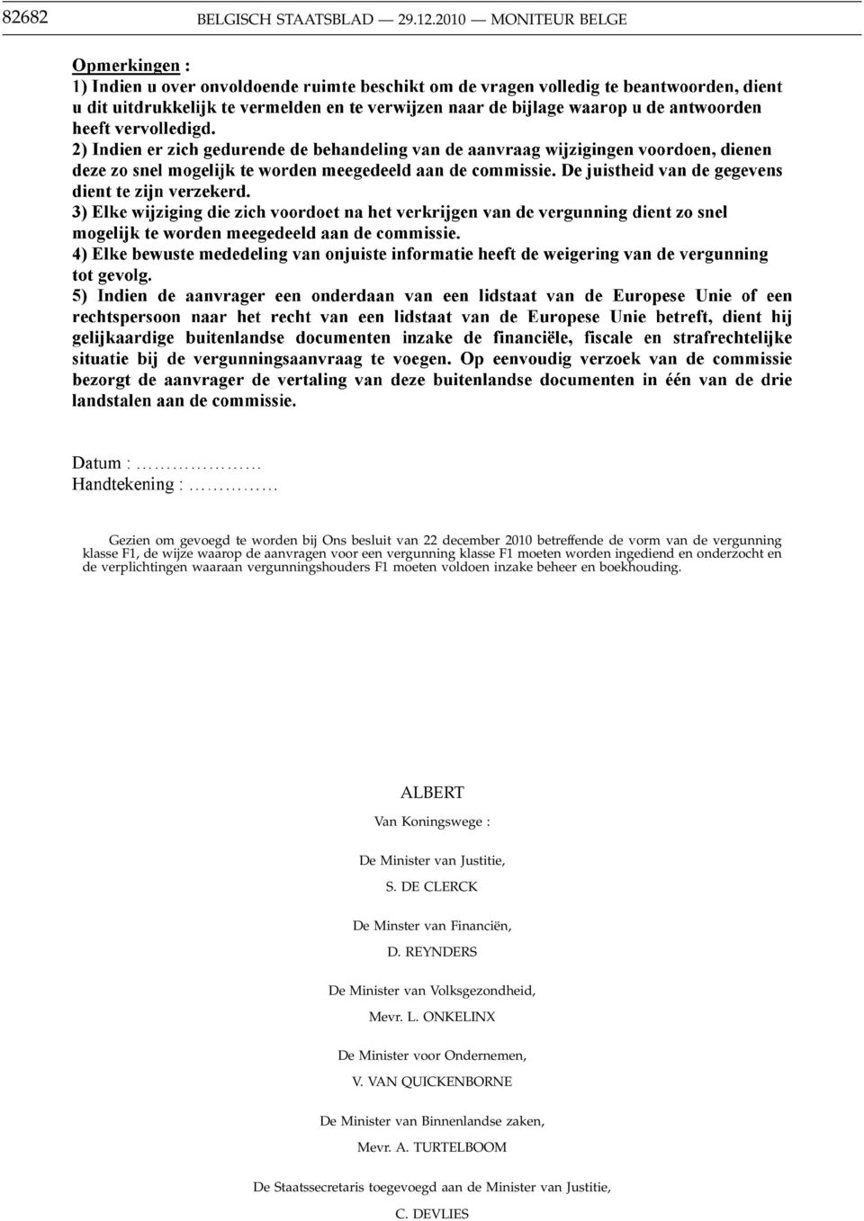 vergunning klasse F1 moeten worden ingediend en onderzocht en de verplichtingen waaraan vergunningshouders F1 moeten voldoen inzake beheer en boekhouding.