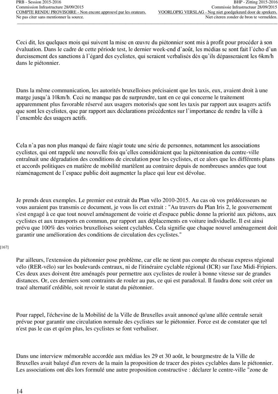 dépasseraient les 6km/h dans le piétonnier. Dans la même communication, les autorités bruxelloises précisaient que les taxis, eux, avaient droit à une marge jusqu à 10km/h.