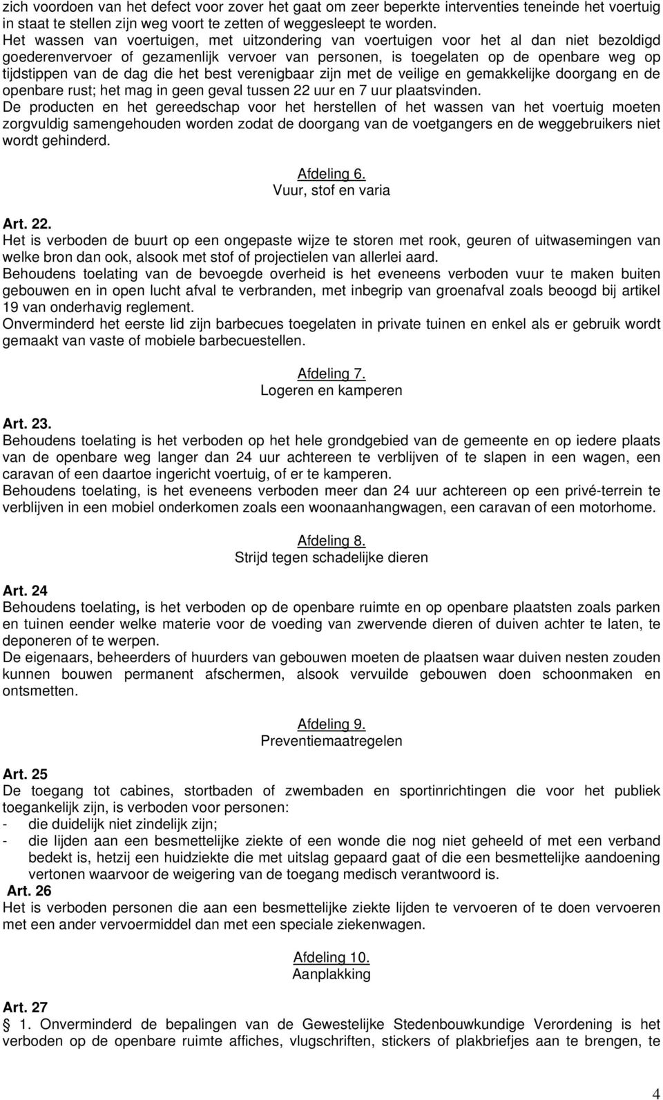 dag die het best verenigbaar zijn met de veilige en gemakkelijke doorgang en de openbare rust; het mag in geen geval tussen 22 uur en 7 uur plaatsvinden.