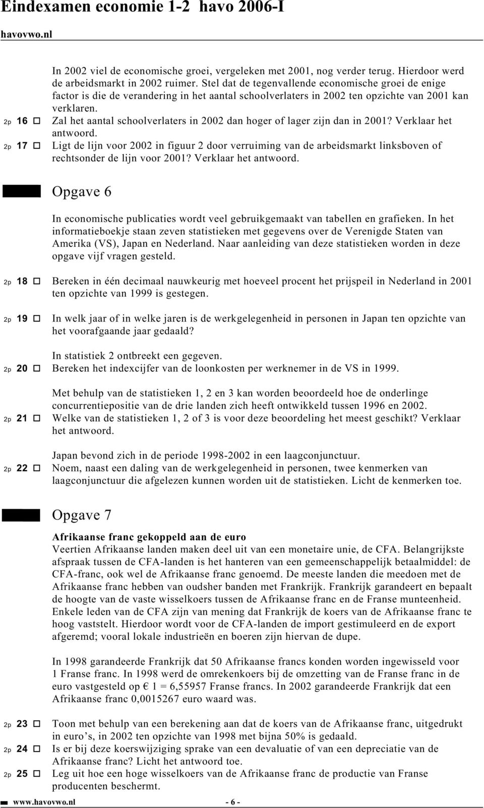 2p 16 Zal het aantal schoolverlaters in 22 dan hoger of lager zijn dan in 21? Verklaar het antwoord.