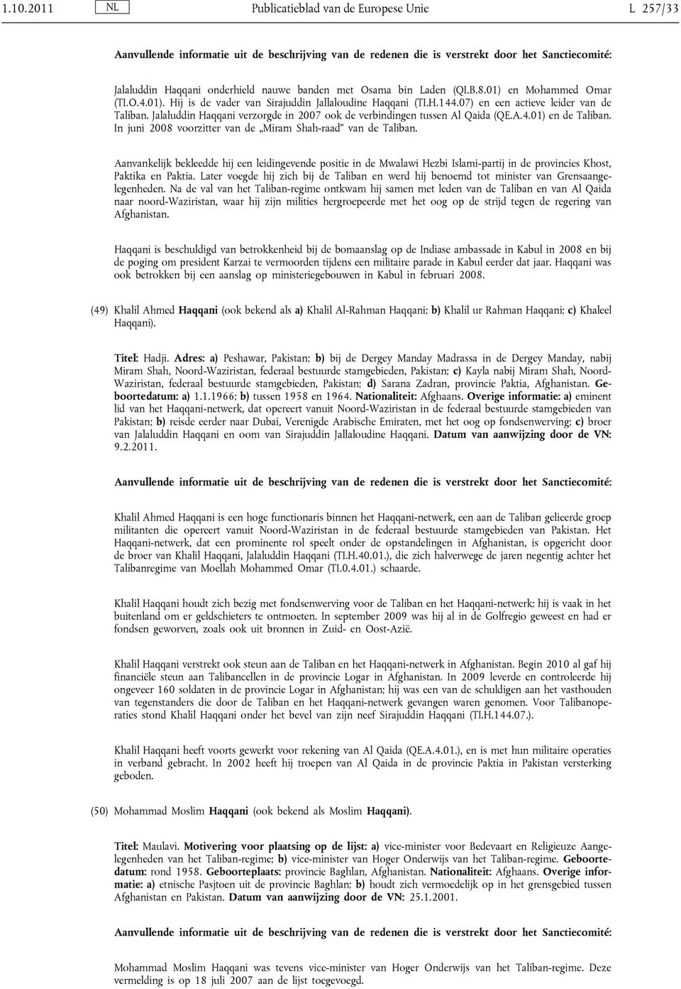 In juni 2008 voorzitter van de Miram Shah-raad van de Taliban. Aanvankelijk bekleedde hij een leidingevende positie in de Mwalawi Hezbi Islami-partij in de provincies Khost, Paktika en Paktia.