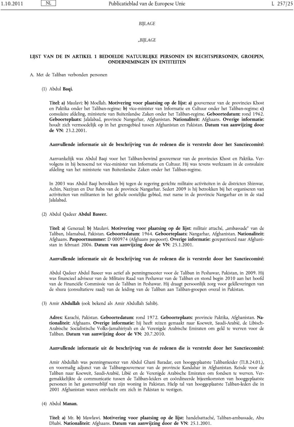 Motivering voor plaatsing op de lijst: a) gouverneur van de provincies Khost en Paktika onder het Taliban-regime; b) vice-minister van Informatie en Cultuur onder het Taliban-regime; c) consulaire