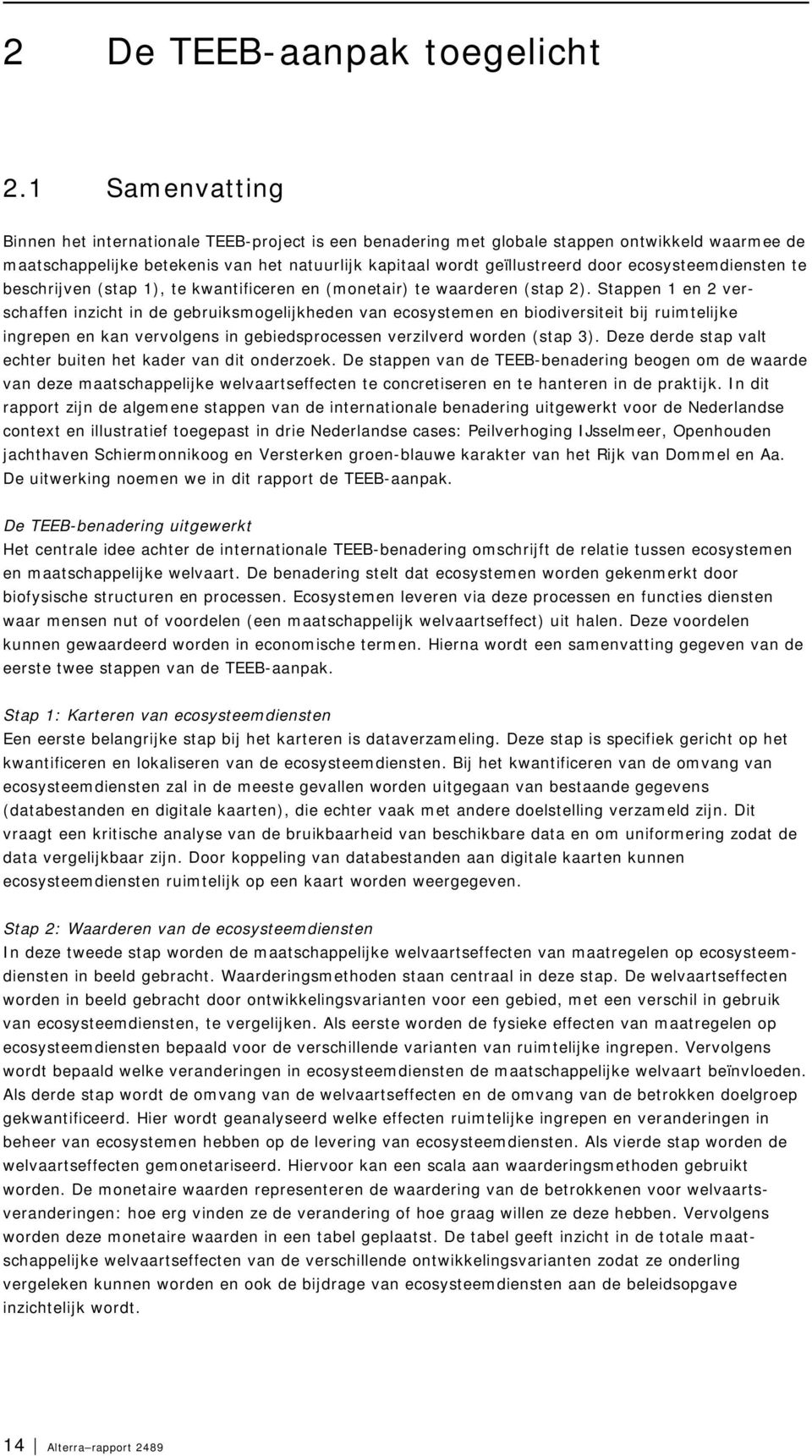 ecosysteemdiensten te beschrijven (stap 1), te kwantificeren en (monetair) te waarderen (stap 2).