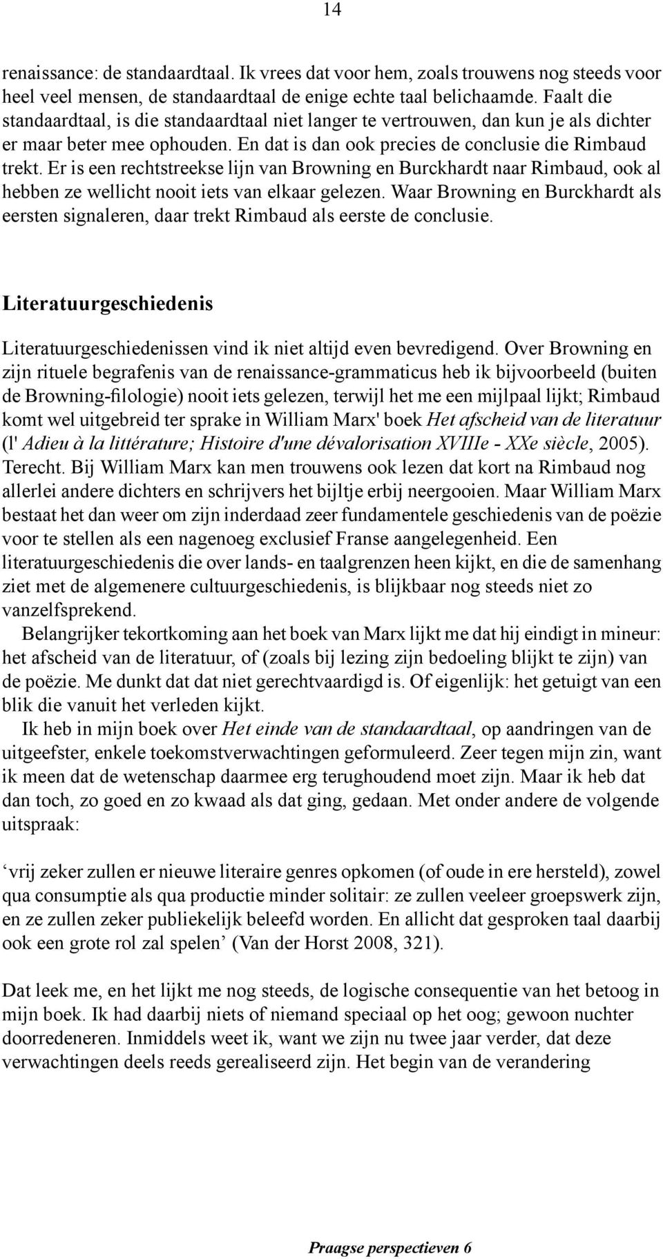 Er is een rechtstreekse lijn van Browning en Burckhardt naar Rimbaud, ook al hebben ze wellicht nooit iets van elkaar gelezen.