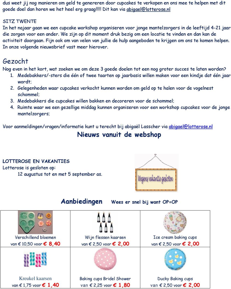 We zijn op dit moment druk bezig om een locatie te vinden en dan kan de activiteit doorgaan. Fijn ook om van velen van jullie de hulp aangeboden te krijgen om ons te komen helpen.