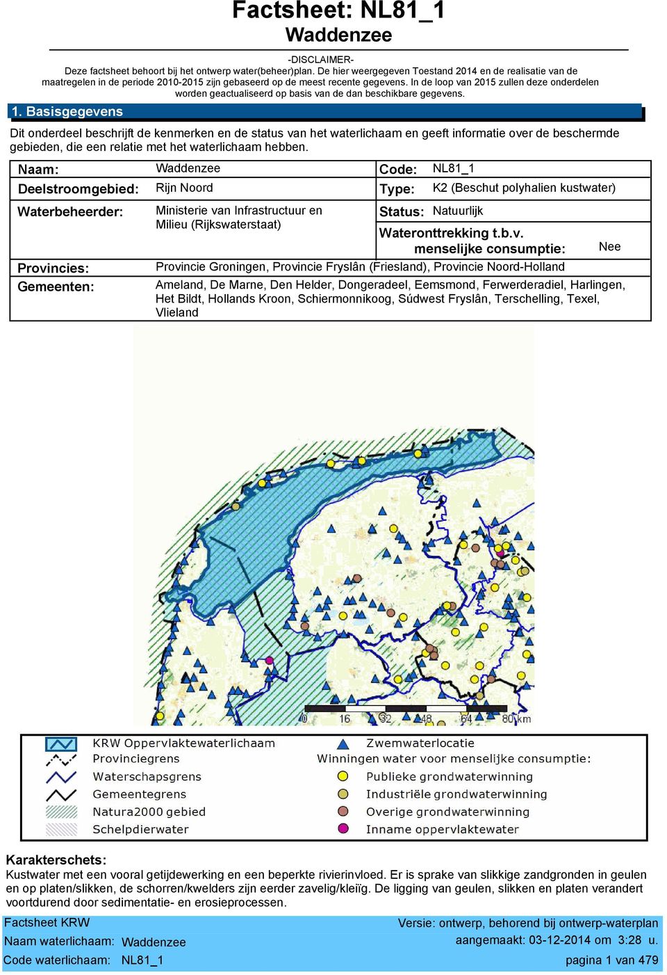 In de loop van 2015 zullen deze onderdelen worden geactualiseerd op basis van de dan beschikbare gegevens. 1.