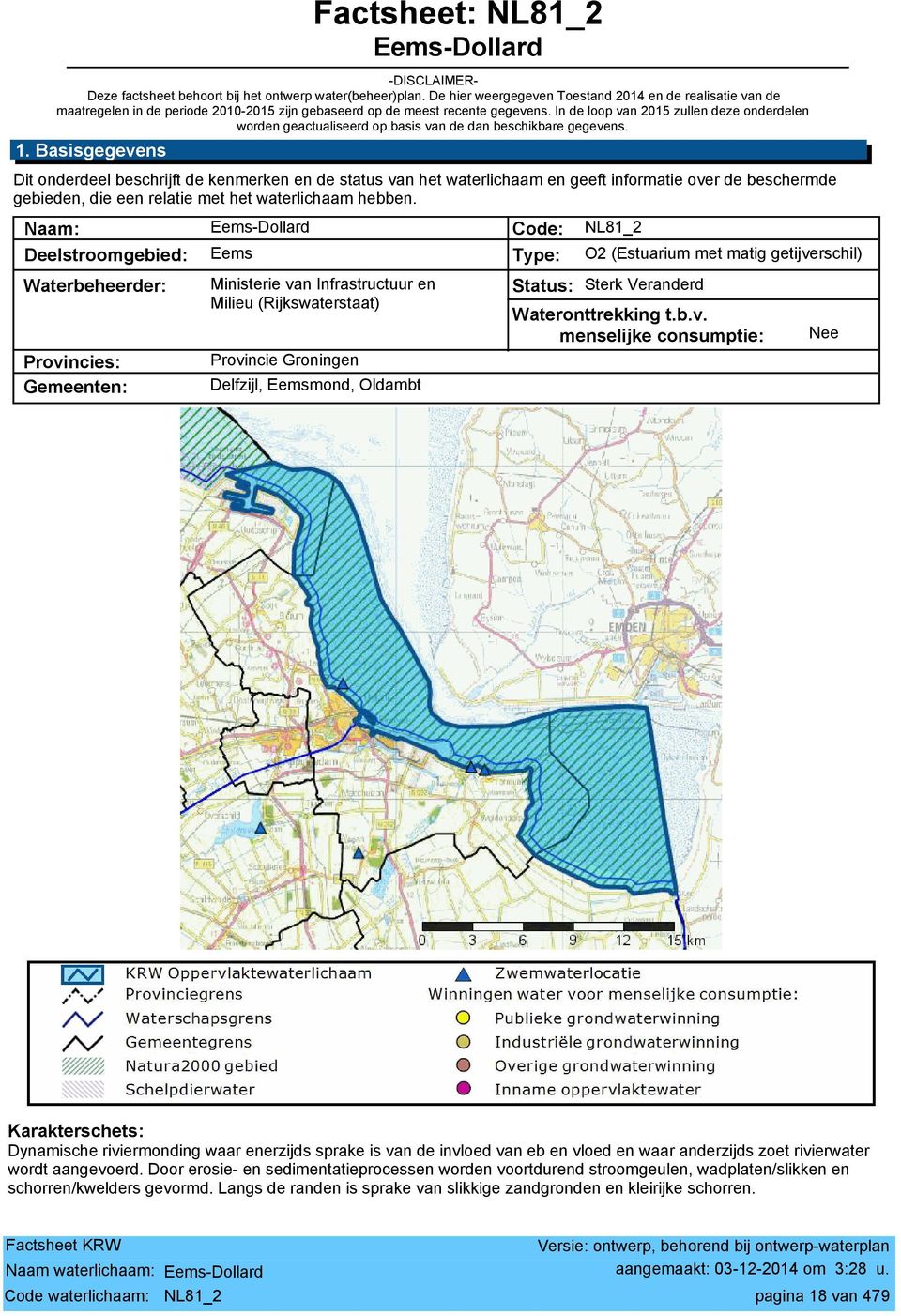 In de loop van 2015 zullen deze onderdelen worden geactualiseerd op basis van de dan beschikbare gegevens. 1.