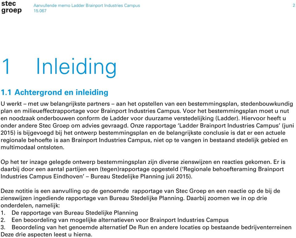 Voor het bestemmingsplan moet u nut en noodzaak onderbouwen conform de Ladder voor duurzame verstedelijking (Ladder). Hiervoor heeft u onder andere Stec Groep om advies gevraagd.