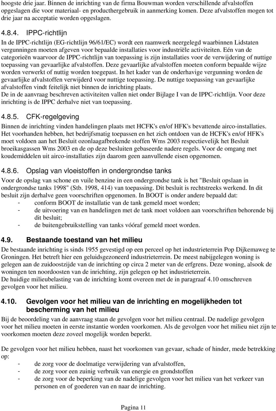 8.4. IPPC-richtlijn In de IPPC-richtlijn (EG-richtlijn 96/61/EC) wordt een raamwerk neergelegd waarbinnen Lidstaten vergunningen moeten afgeven voor bepaalde installaties voor industriële