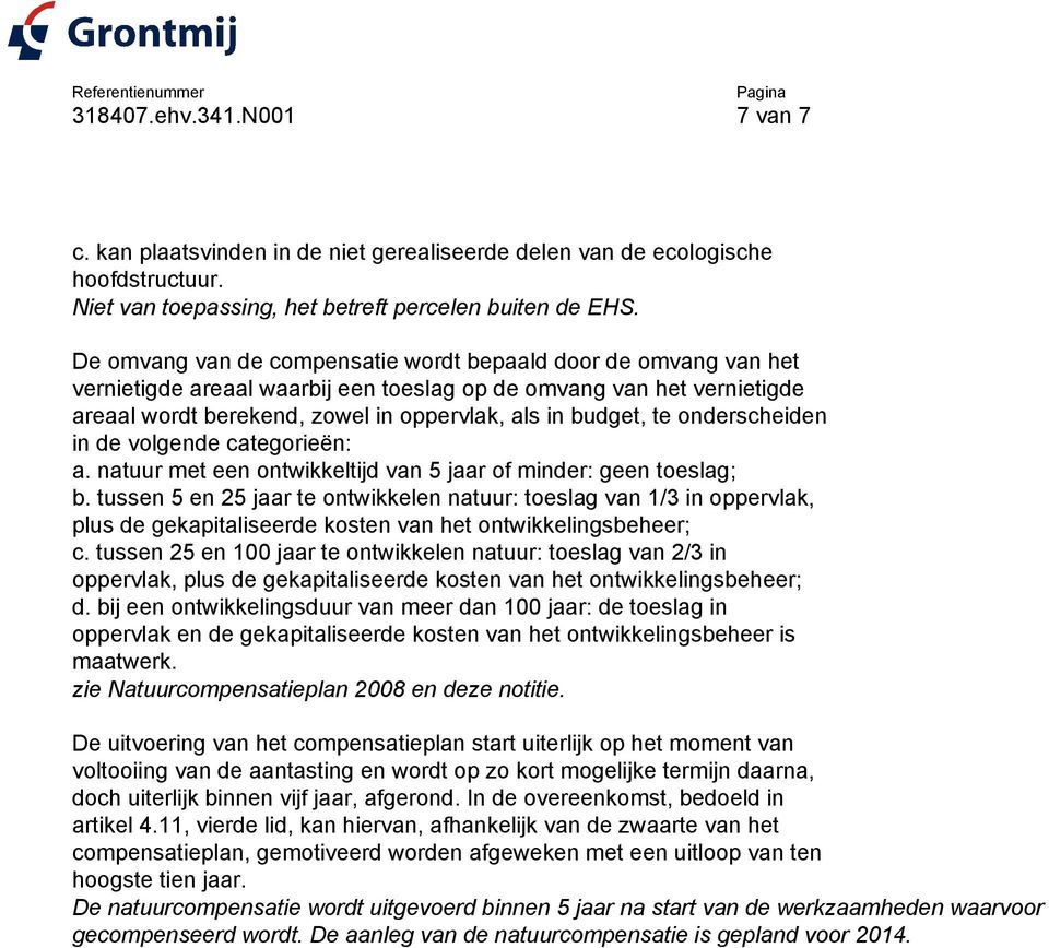 onderscheiden in de volgende categorieën: a. natuur met een ontwikkeltijd van 5 jaar of minder: geen toeslag; b.